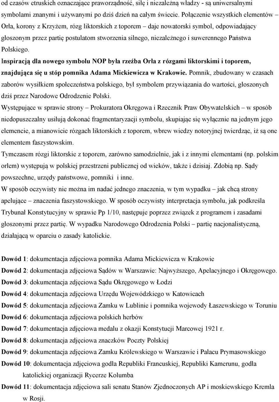 suwerennego Państwa Polskiego. Inspiracją dla nowego symbolu NOP była rzeźba Orła z rózgami liktorskimi i toporem, znajdująca się u stóp pomnika Adama Mickiewicza w Krakowie.