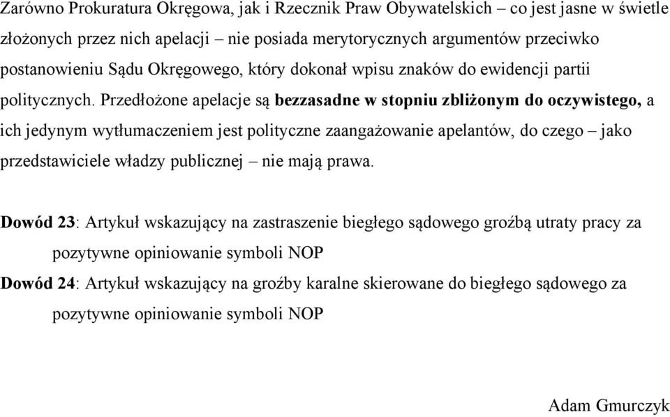 Przedłożone apelacje są bezzasadne w stopniu zbliżonym do oczywistego, a ich jedynym wytłumaczeniem jest polityczne zaangażowanie apelantów, do czego jako przedstawiciele władzy