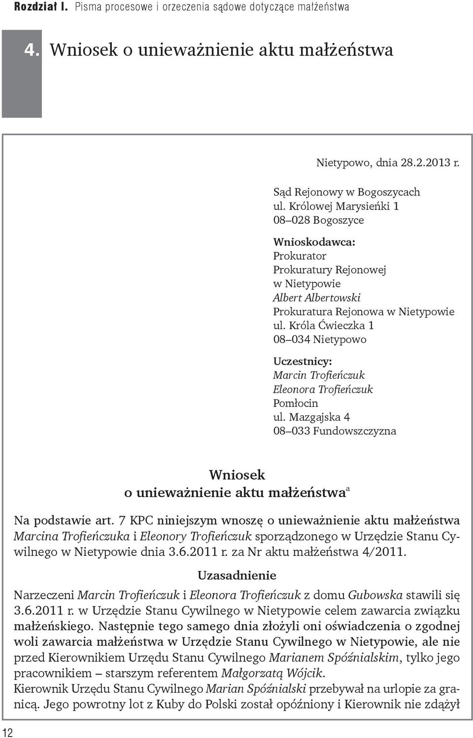 Króla Ćwieczka 1 08 034 Nietypowo Uczestnicy: Marcin Trofieńczuk Eleonora Trofieńczuk Pomłocin ul. Mazgajska 4 08 033 Fundowszczyzna 12 Wniosek o unieważnienie aktu małżeństwa a Na podstawie art.
