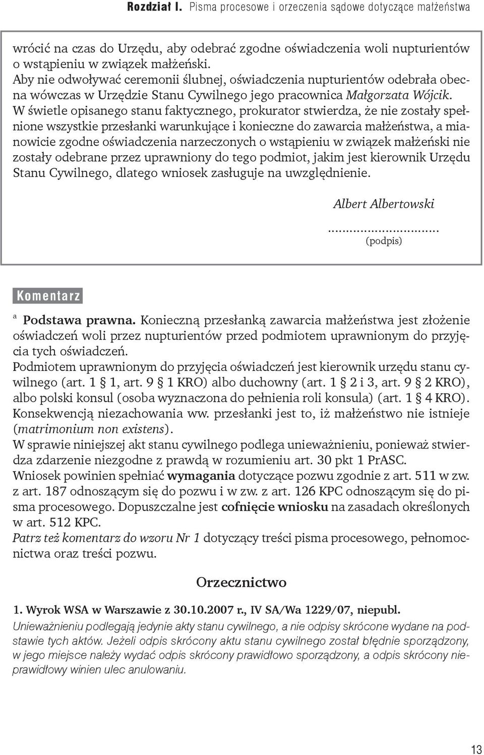 W świetle opisanego stanu faktycznego, prokurator stwierdza, że nie zostały spełnione wszystkie przesłanki warunkujące i konieczne do zawarcia małżeństwa, a mianowicie zgodne oświadczenia