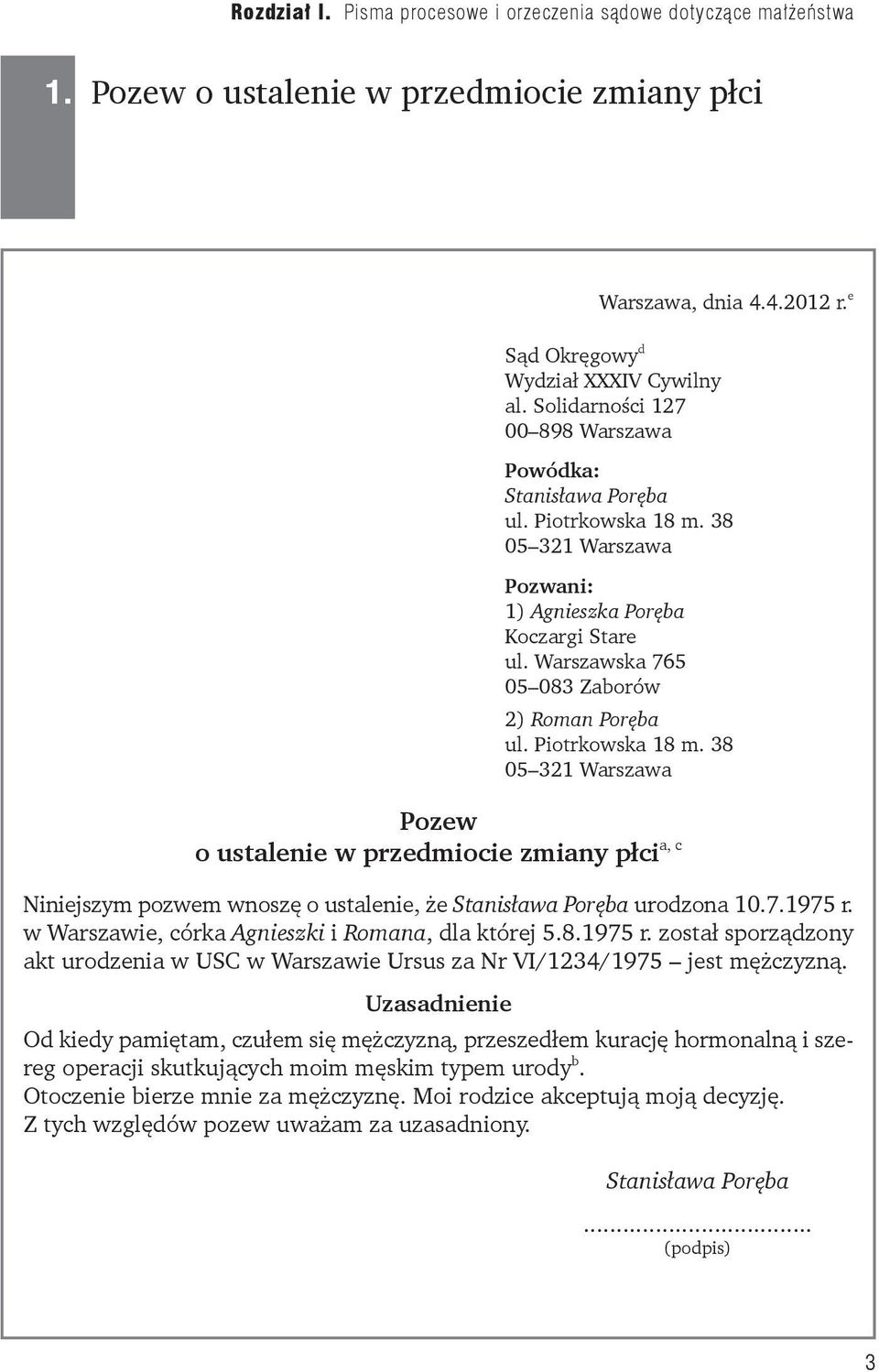 38 05 321 Warszawa Pozew o ustalenie w przedmiocie zmiany płci a, c Niniejszym pozwem wnoszę o ustalenie, że Stanisława Poręba urodzona 10.7.1975 r.