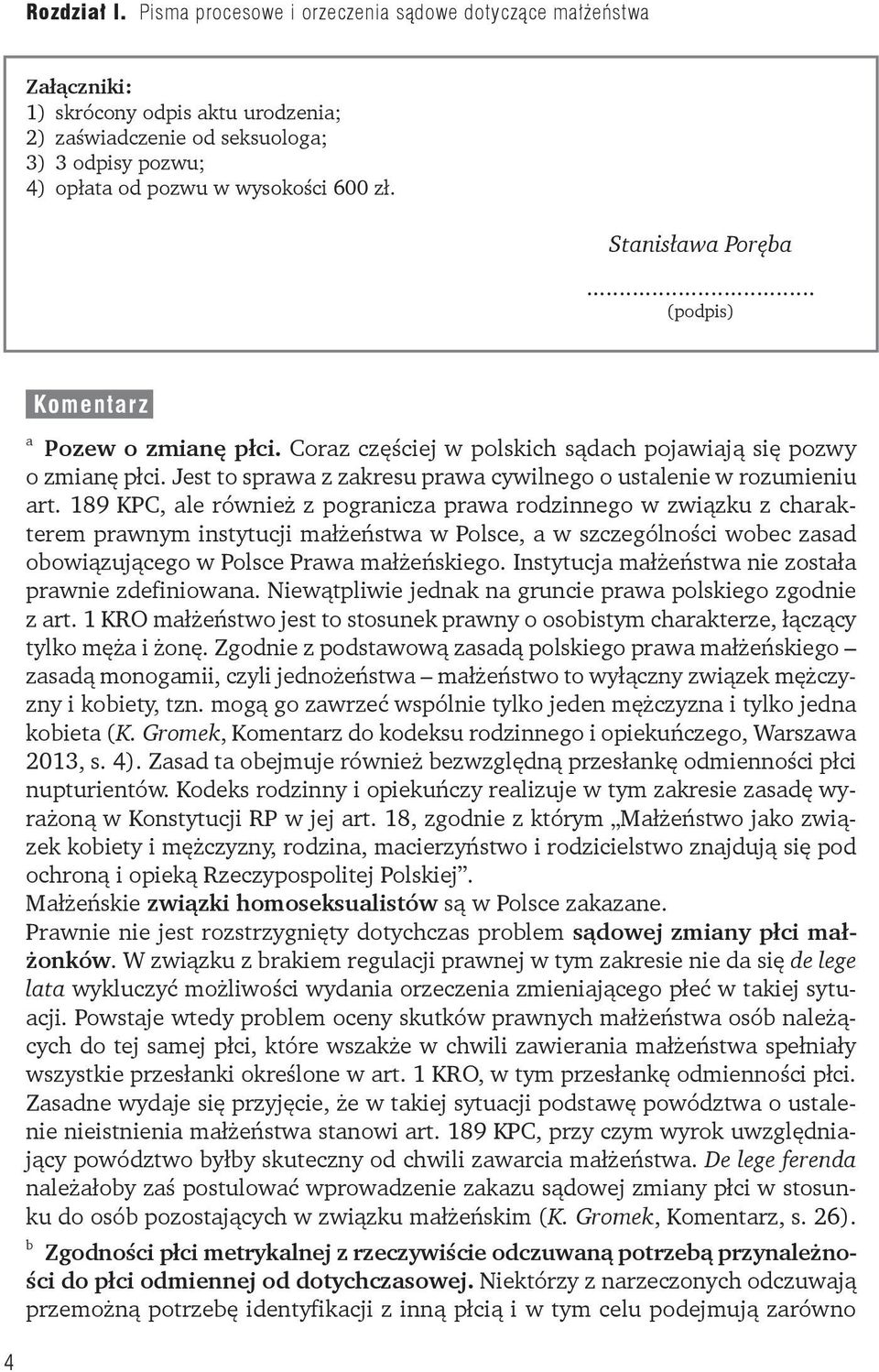 189 KPC, ale również z pogranicza prawa rodzinnego w związku z charakterem prawnym instytucji małżeństwa w Polsce, a w szczególności wobec zasad obowiązującego w Polsce Prawa małżeńskiego.