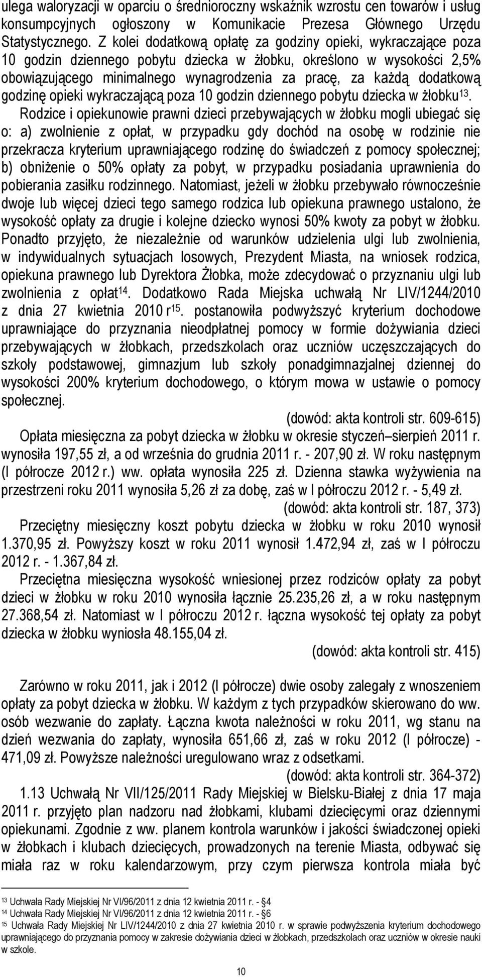 dodatkową godzinę opieki wykraczającą poza 10 godzin dziennego pobytu dziecka w Ŝłobku 13.