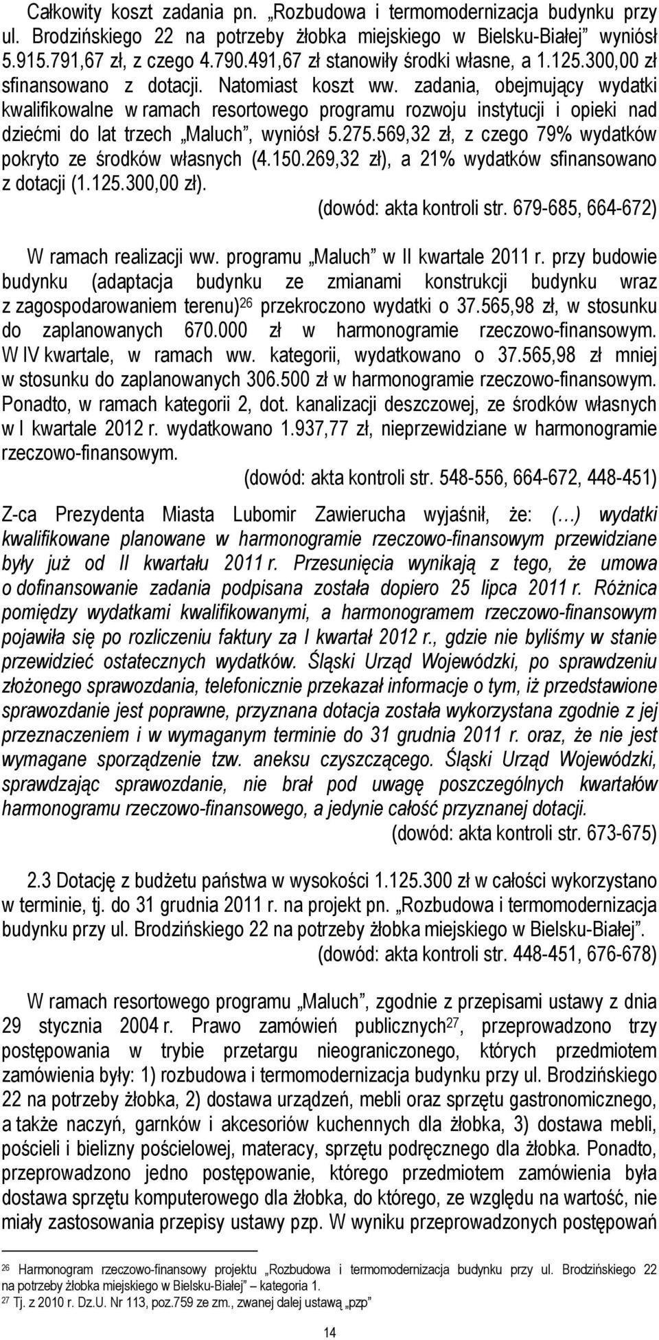 zadania, obejmujący wydatki kwalifikowalne w ramach resortowego programu rozwoju instytucji i opieki nad dziećmi do lat trzech Maluch, wyniósł 5.275.