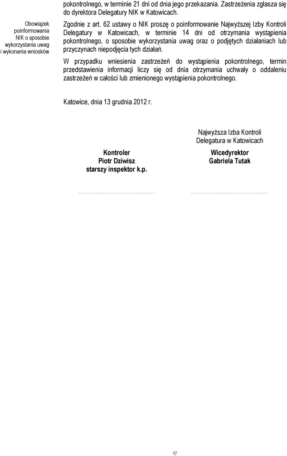 62 ustawy o NIK proszę o poinformowanie NajwyŜszej Izby Kontroli Delegatury w Katowicach, w terminie 14 dni od otrzymania wystąpienia pokontrolnego, o sposobie wykorzystania uwag oraz o podjętych