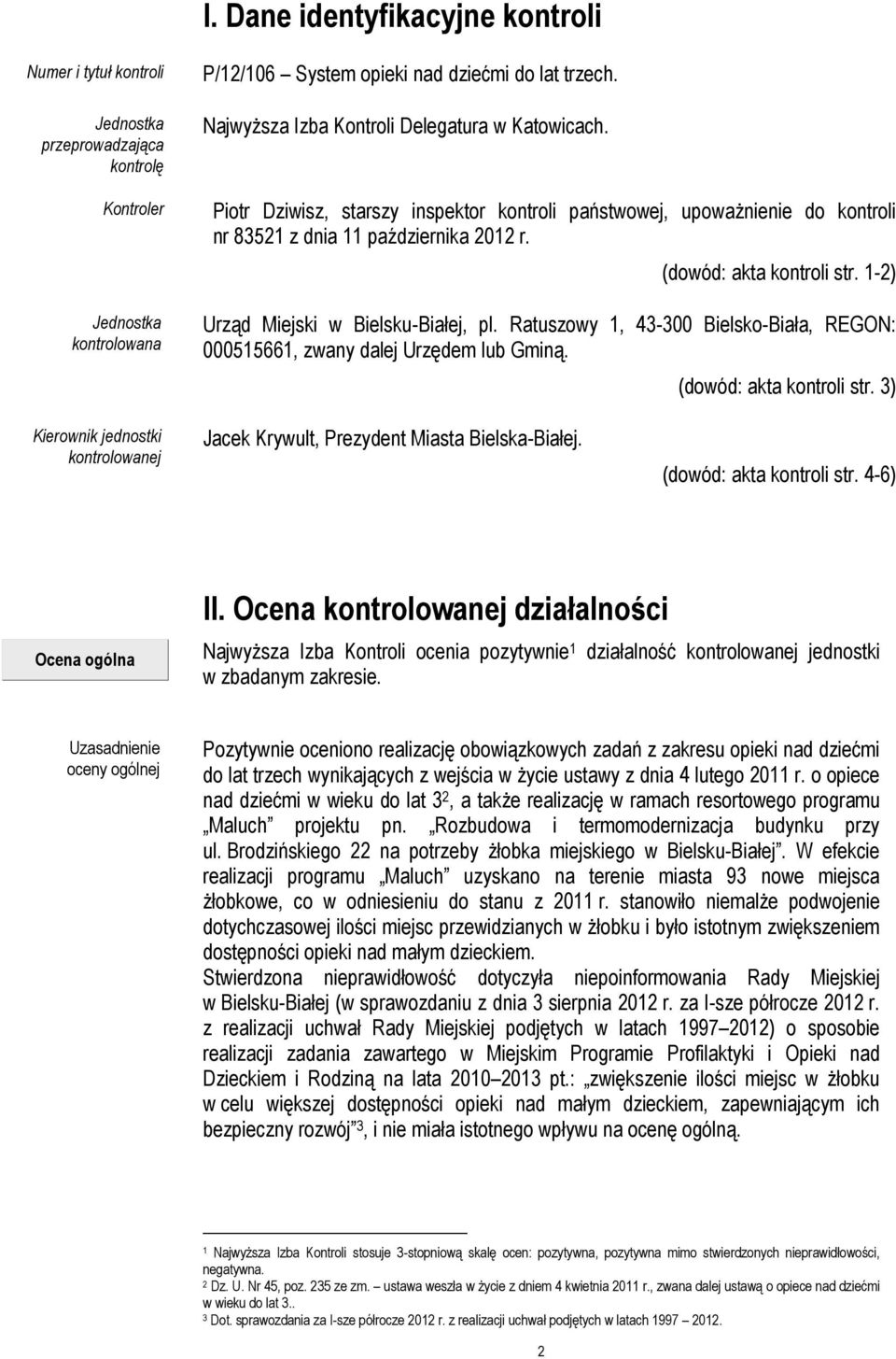 1-2) Urząd Miejski w Bielsku-Białej, pl. Ratuszowy 1, 43-300 Bielsko-Biała, REGON: 000515661, zwany dalej Urzędem lub Gminą. (dowód: akta kontroli str.