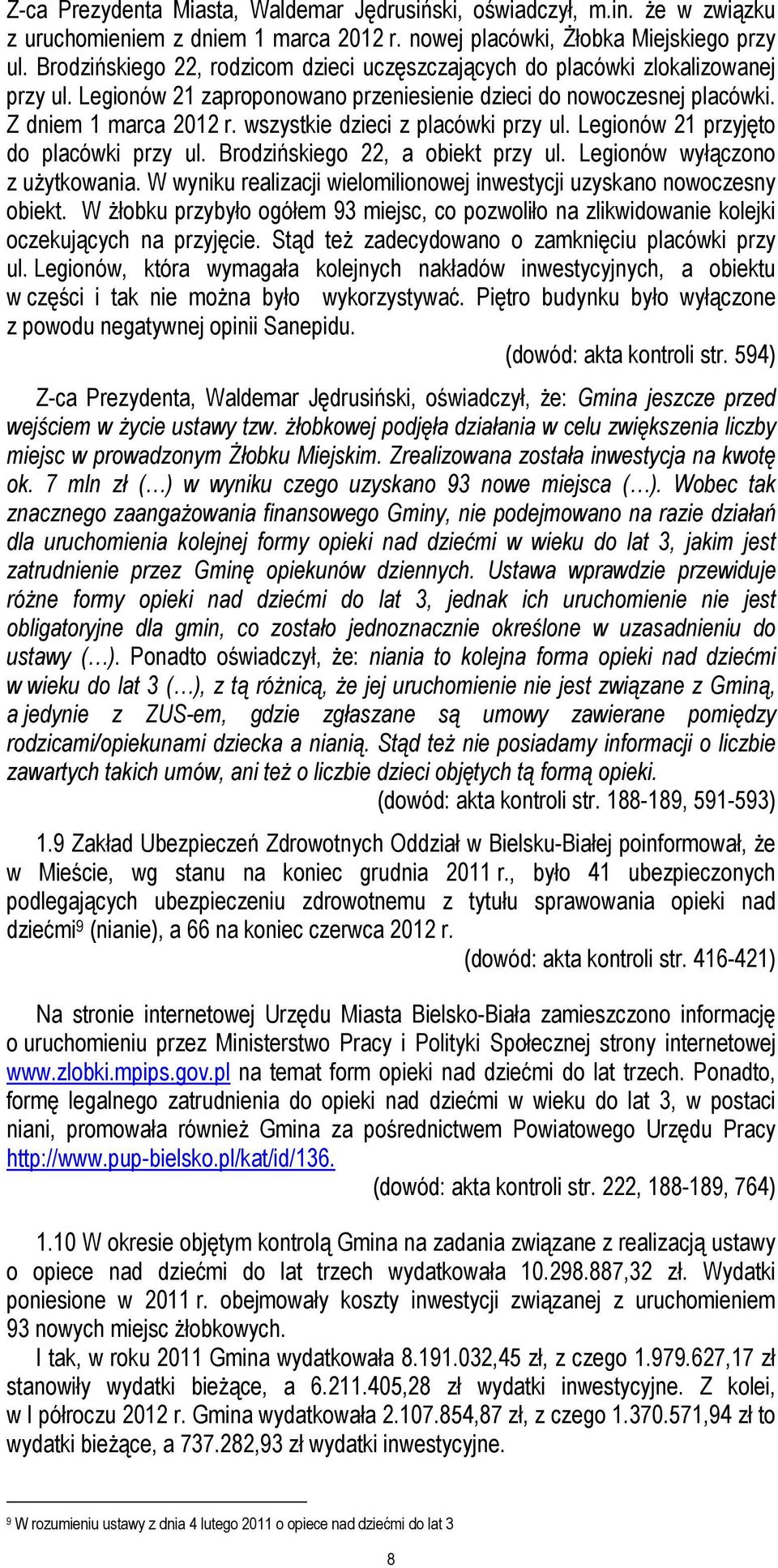 wszystkie dzieci z placówki przy ul. Legionów 21 przyjęto do placówki przy ul. Brodzińskiego 22, a obiekt przy ul. Legionów wyłączono z uŝytkowania.