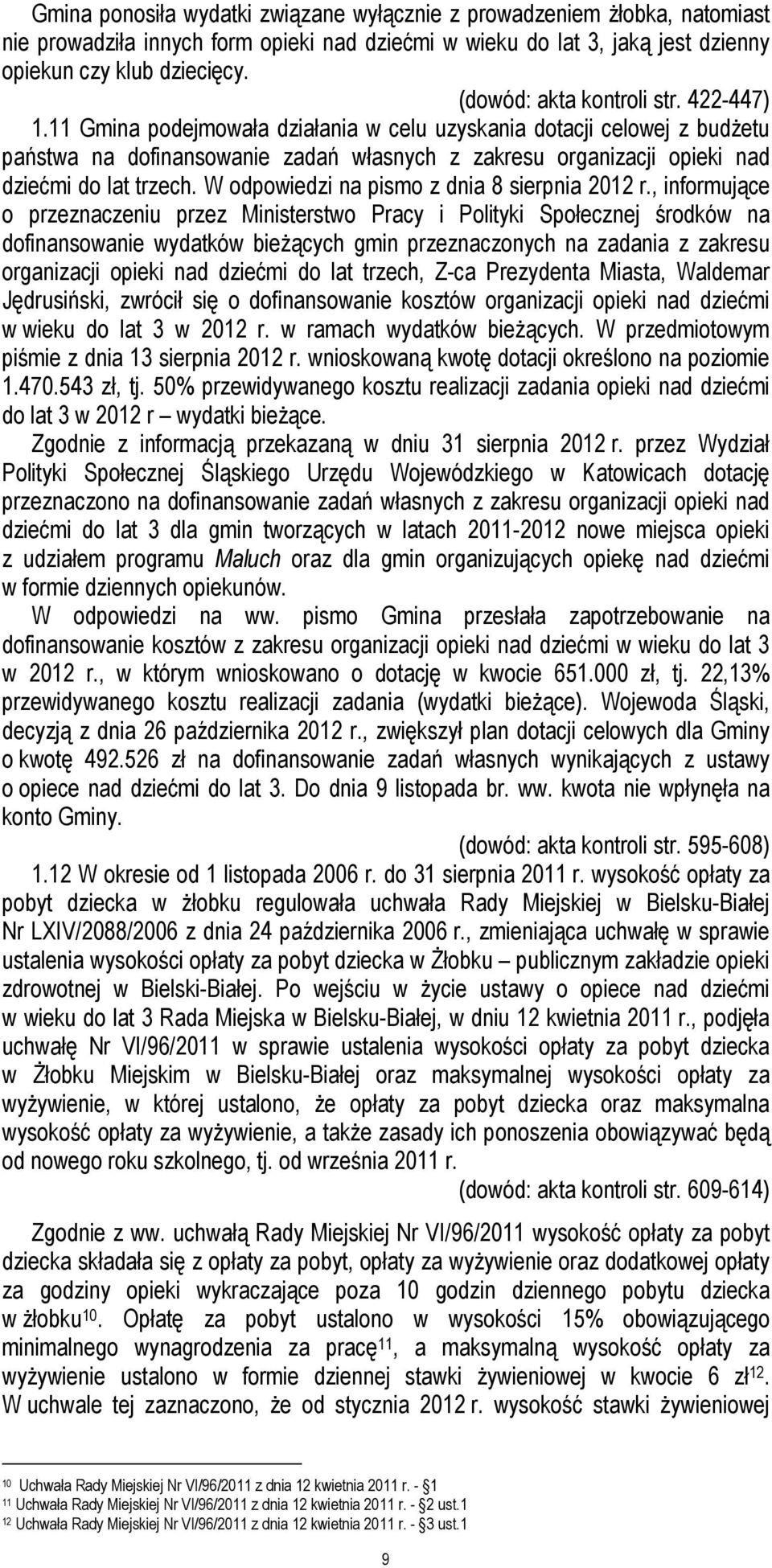 11 Gmina podejmowała działania w celu uzyskania dotacji celowej z budŝetu państwa na dofinansowanie zadań własnych z zakresu organizacji opieki nad dziećmi do lat trzech.