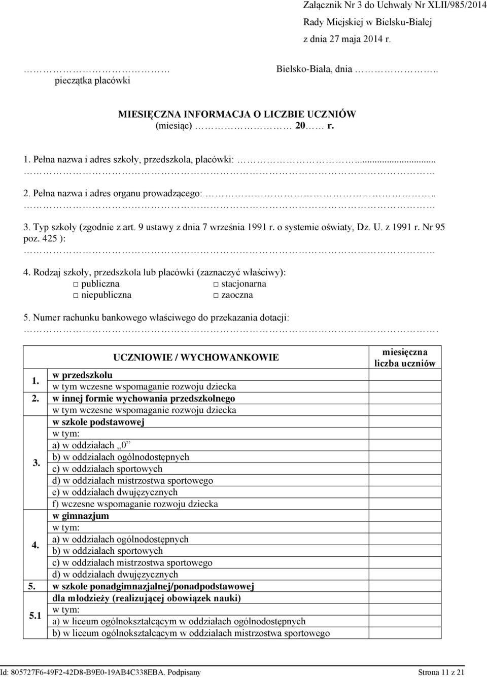 z 1991 r. Nr 95 poz. 425 ): 4. Rodzaj szkoły, przedszkola lub placówki (zaznaczyć właściwy): publiczna stacjonarna niepubliczna zaoczna 5. Numer rachunku bankowego właściwego do przekazania dotacji:.