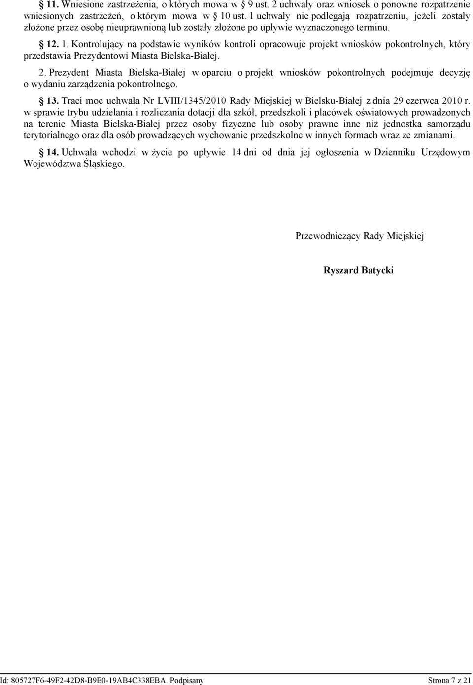 . 1. Kontrolujący na podstawie wyników kontroli opracowuje projekt wniosków pokontrolnych, który przedstawia Prezydentowi Miasta Bielska-Białej. 2.