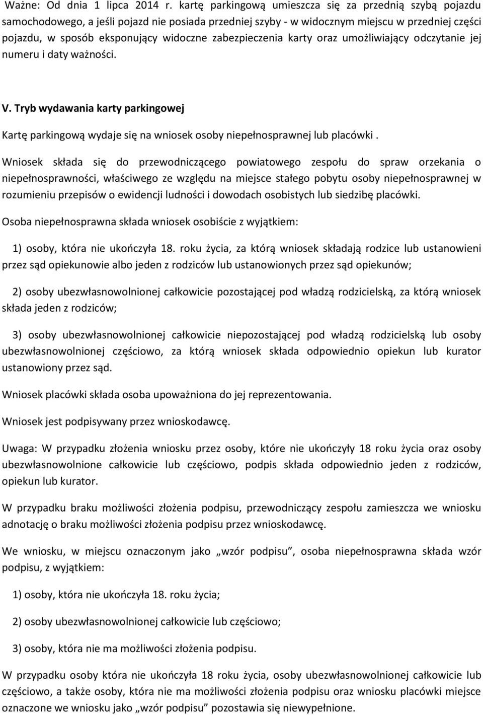 zabezpieczenia karty oraz umożliwiający odczytanie jej numeru i daty ważności. V. Tryb wydawania karty parkingowej Kartę parkingową wydaje się na wniosek osoby niepełnosprawnej lub placówki.