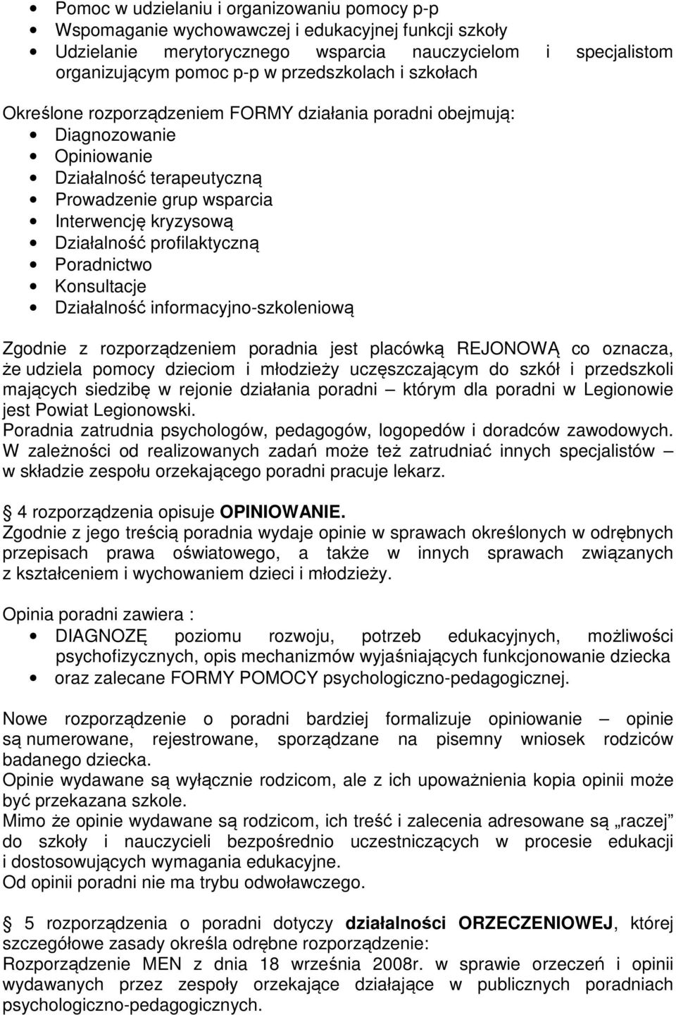 profilaktyczną Poradnictwo Konsultacje Działalność informacyjno-szkoleniową Zgodnie z rozporządzeniem poradnia jest placówką REJONOWĄ co oznacza, że udziela pomocy dzieciom i młodzieży uczęszczającym