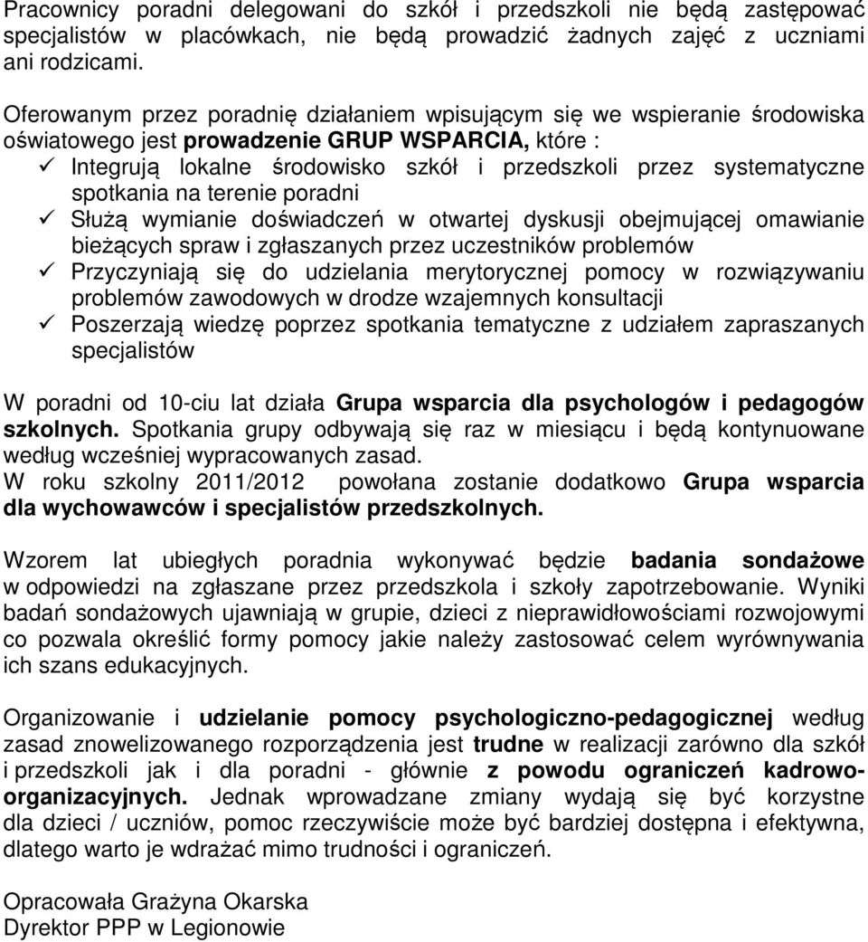 spotkania na terenie poradni Służą wymianie doświadczeń w otwartej dyskusji obejmującej omawianie bieżących spraw i zgłaszanych przez uczestników problemów Przyczyniają się do udzielania