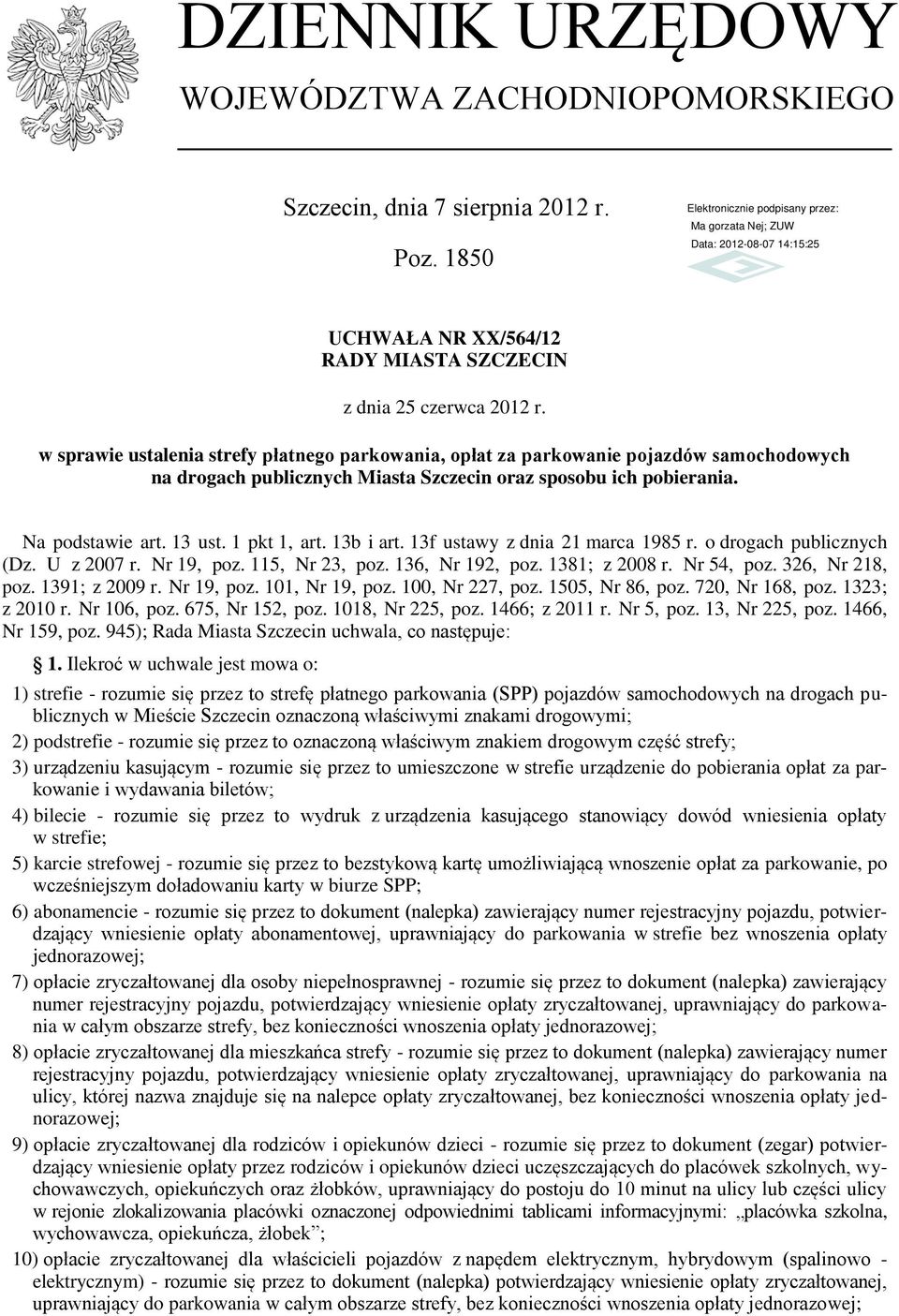 13b i art. 13f ustawy z dnia 21 marca 1985 r. o drogach publicznych (Dz. U z 2007 r. Nr 19, poz. 115, Nr 23, poz. 136, Nr 192, poz. 1381; z 2008 r. Nr 54, poz. 326, Nr 218, poz. 1391; z 2009 r.