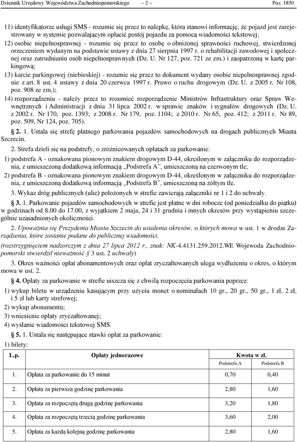 tekstowej; 12) osobie niepełnosprawnej - rozumie się przez to osobę o obniżonej sprawności ruchowej, stwierdzonej orzeczeniem wydanym na podstawie ustawy z dnia 27 sierpnia 1997 r.