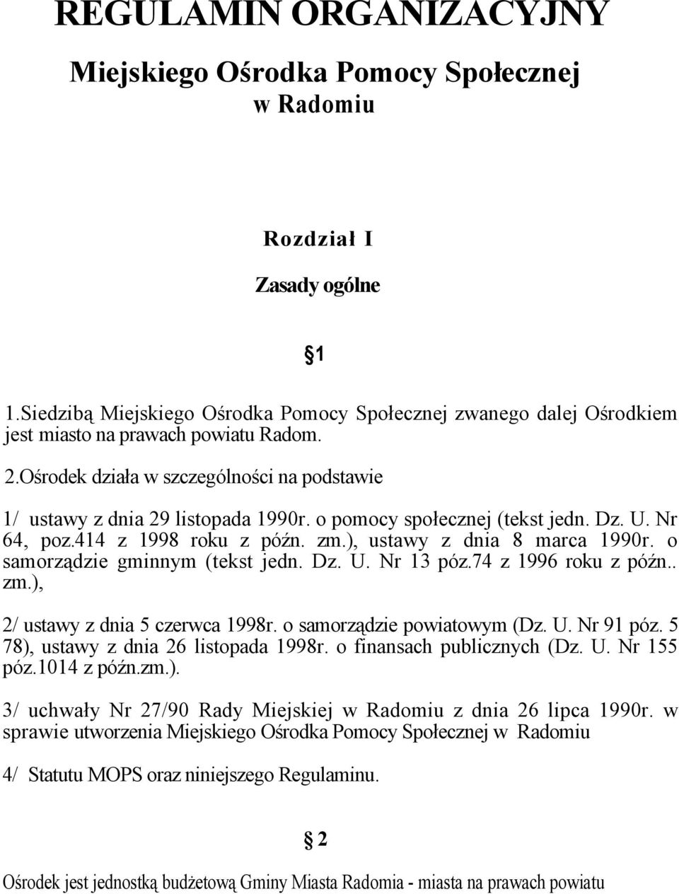 o pomocy społecznej (tekst jedn. Dz. U. Nr 64, poz.414 z 1998 roku z późn. zm.), ustawy z dnia 8 marca 1990r. o samorządzie gminnym (tekst jedn. Dz. U. Nr 13 póz.74 z 1996 roku z późn.. zm.), 2/ ustawy z dnia 5 czerwca 1998r.