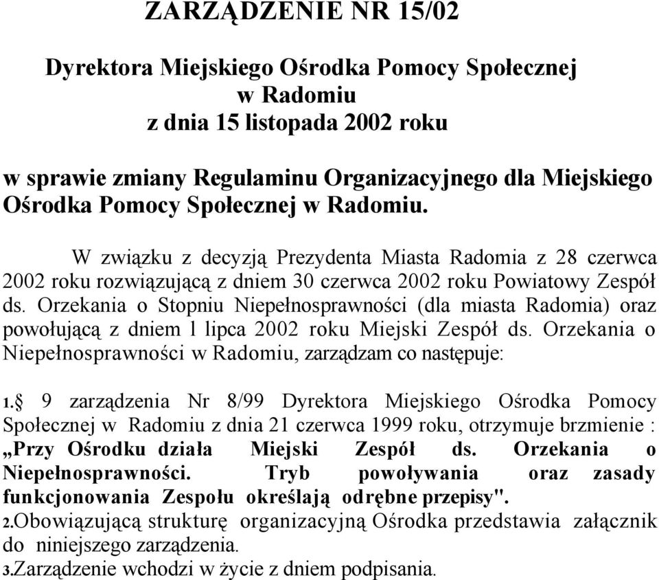 Orzekania o Stopniu Niepełnosprawności (dla miasta Radomia) oraz powołującą z dniem l lipca 2002 roku Miejski Zespół ds. Orzekania o Niepełnosprawności w Radomiu, zarządzam co następuje: 1.