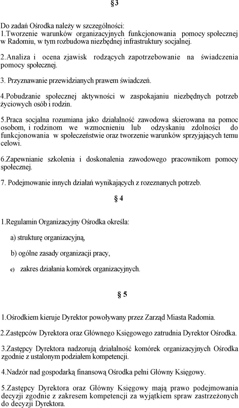 Pobudzanie społecznej aktywności w zaspokajaniu niezbędnych potrzeb życiowych osób i rodzin. 5.