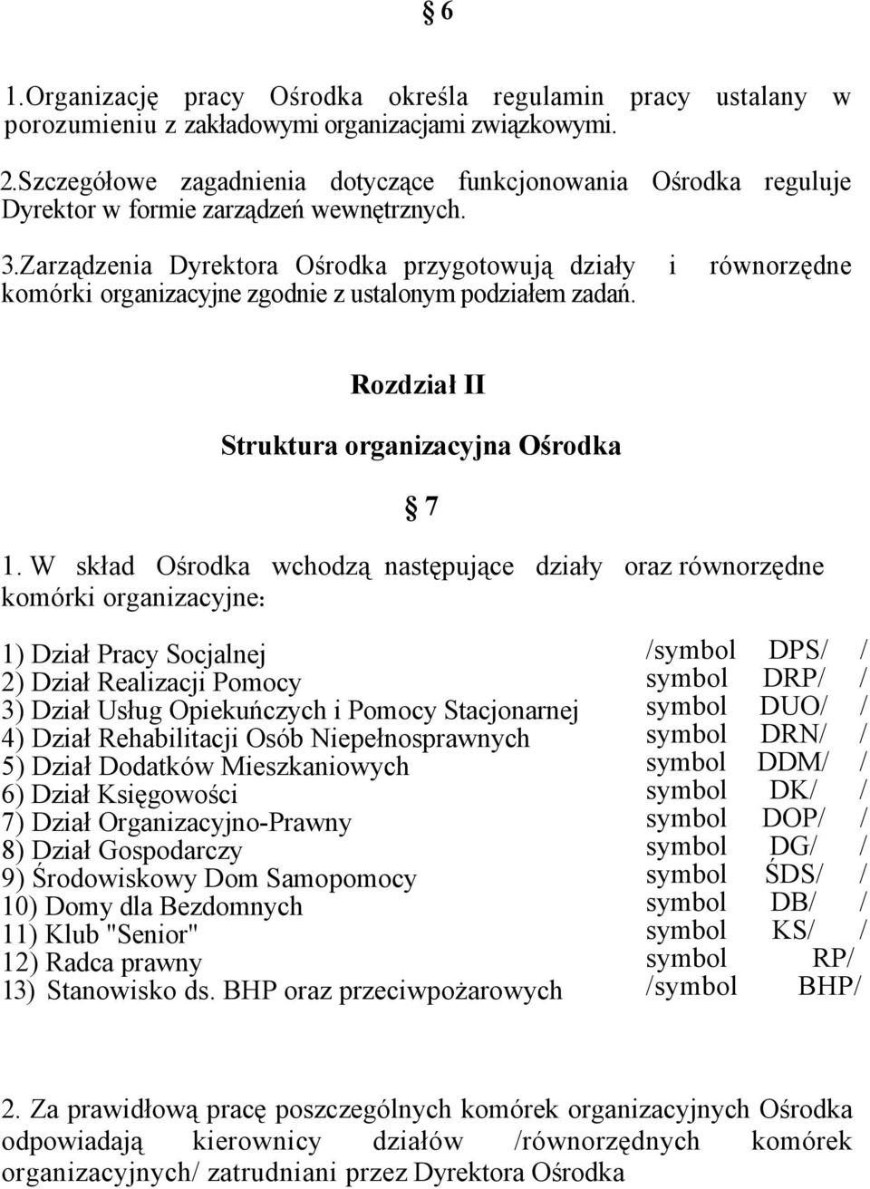 Zarządzenia Dyrektora Ośrodka przygotowują działy i równorzędne komórki organizacyjne zgodnie z ustalonym podziałem zadań. Rozdział II Struktura organizacyjna Ośrodka 7 1.