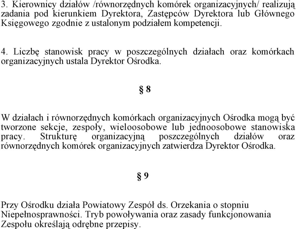 8 W działach i równorzędnych komórkach organizacyjnych Ośrodka mogą być tworzone sekcje, zespoły, wieloosobowe lub jednoosobowe stanowiska pracy.