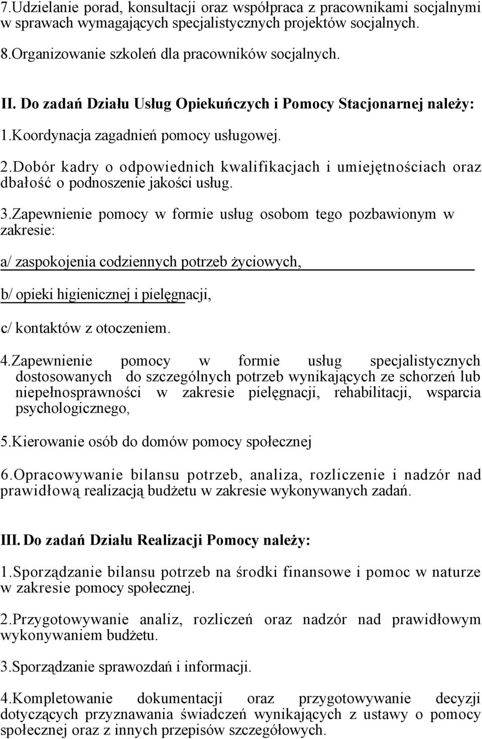 Dobór kadry o odpowiednich kwalifikacjach i umiejętnościach oraz dbałość o podnoszenie jakości usług. 3.