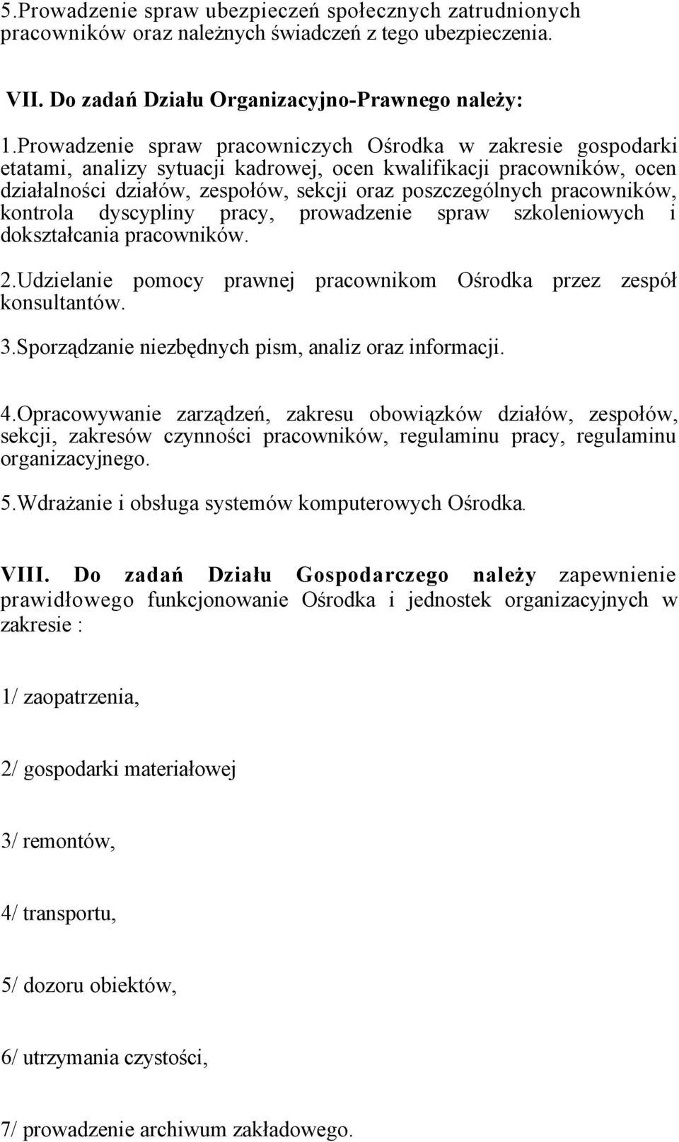 pracowników, kontrola dyscypliny pracy, prowadzenie spraw szkoleniowych i dokształcania pracowników. 2.Udzielanie pomocy prawnej pracownikom Ośrodka przez zespół konsultantów. 3.