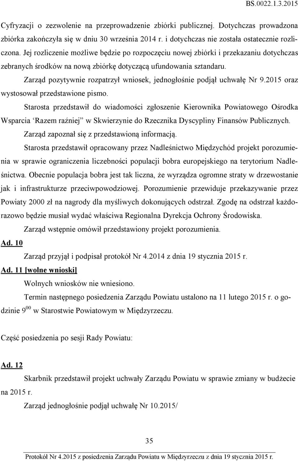 Zarząd pozytywnie rozpatrzył wniosek, jednogłośnie podjął uchwałę Nr 9.2015 oraz wystosował przedstawione pismo.