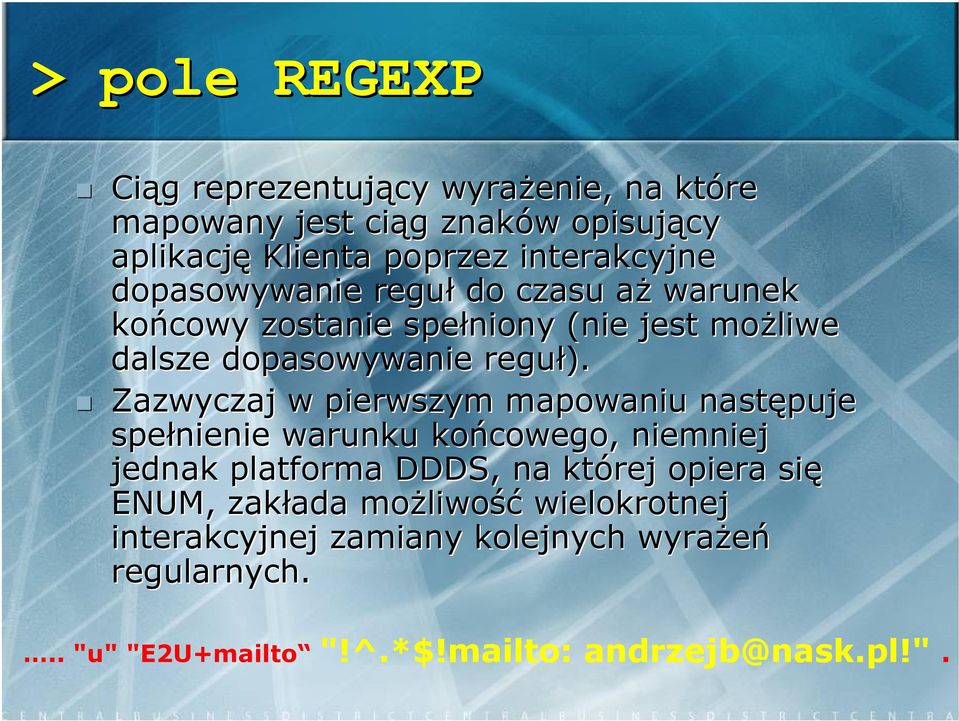 Zazwyczaj w pierwszym mapowaniu następuje spełnienie warunku końcowego, niemniej jednak platforma DDDS, na której opiera się ENUM,