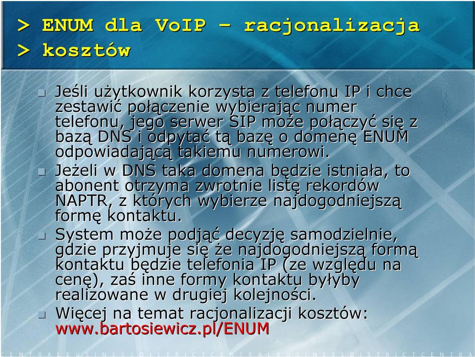 Jeżeli eli w DNS taka domena będzie b istniała, a, to abonent otrzyma zwrotnie listę rekordów NAPTR, z których rych wybierze najdogodniejszą formę kontaktu.