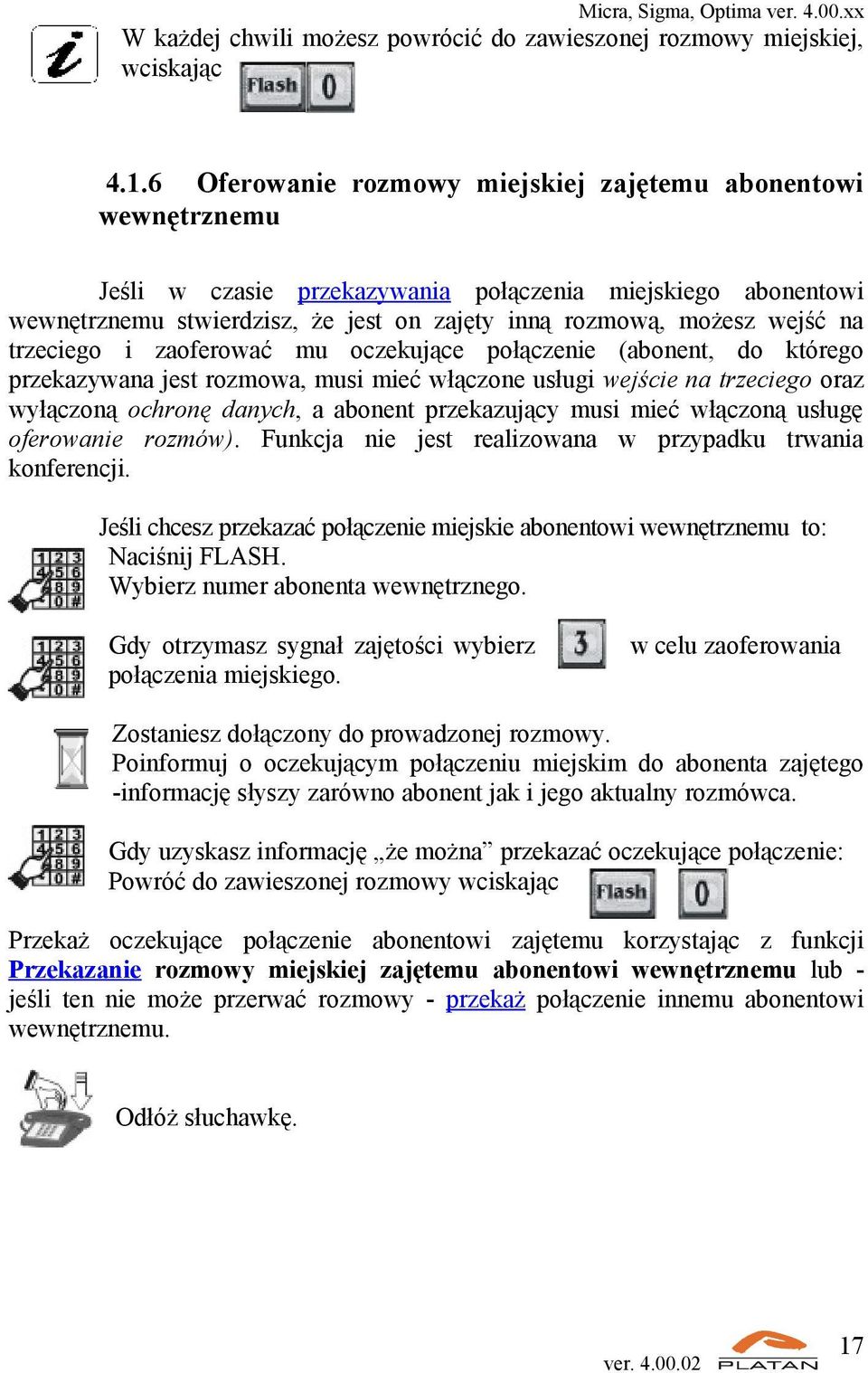 trzeciego i zaoferować mu oczekujące połączenie (abonent, do którego przekazywana jest rozmowa, musi mieć włączone usługi wejście na trzeciego oraz wyłączoną ochronę danych, a abonent przekazujący