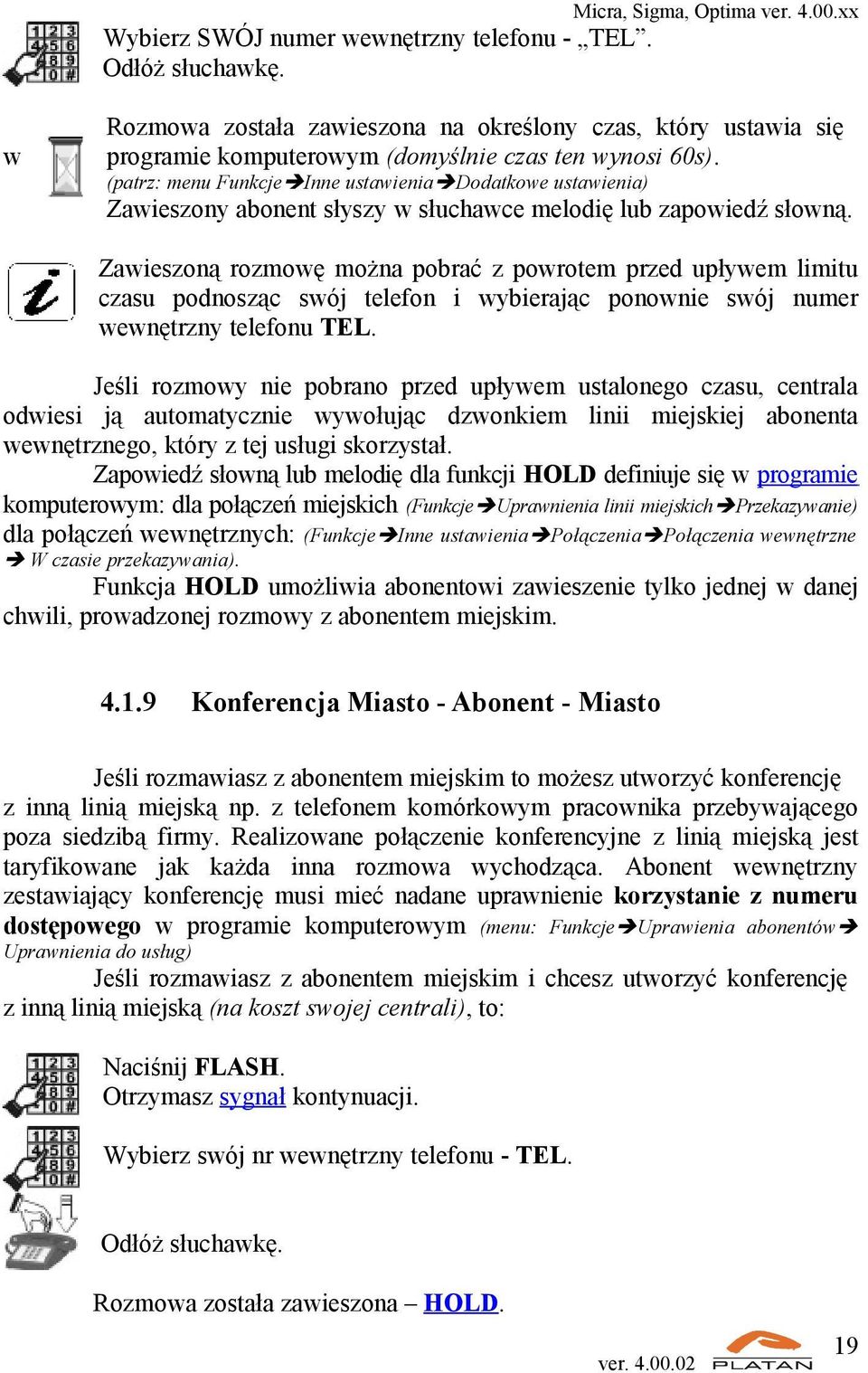 Zawieszoną rozmowę można pobrać z powrotem przed upływem limitu czasu podnosząc swój telefon i wybierając ponownie swój numer wewnętrzny telefonu TEL.