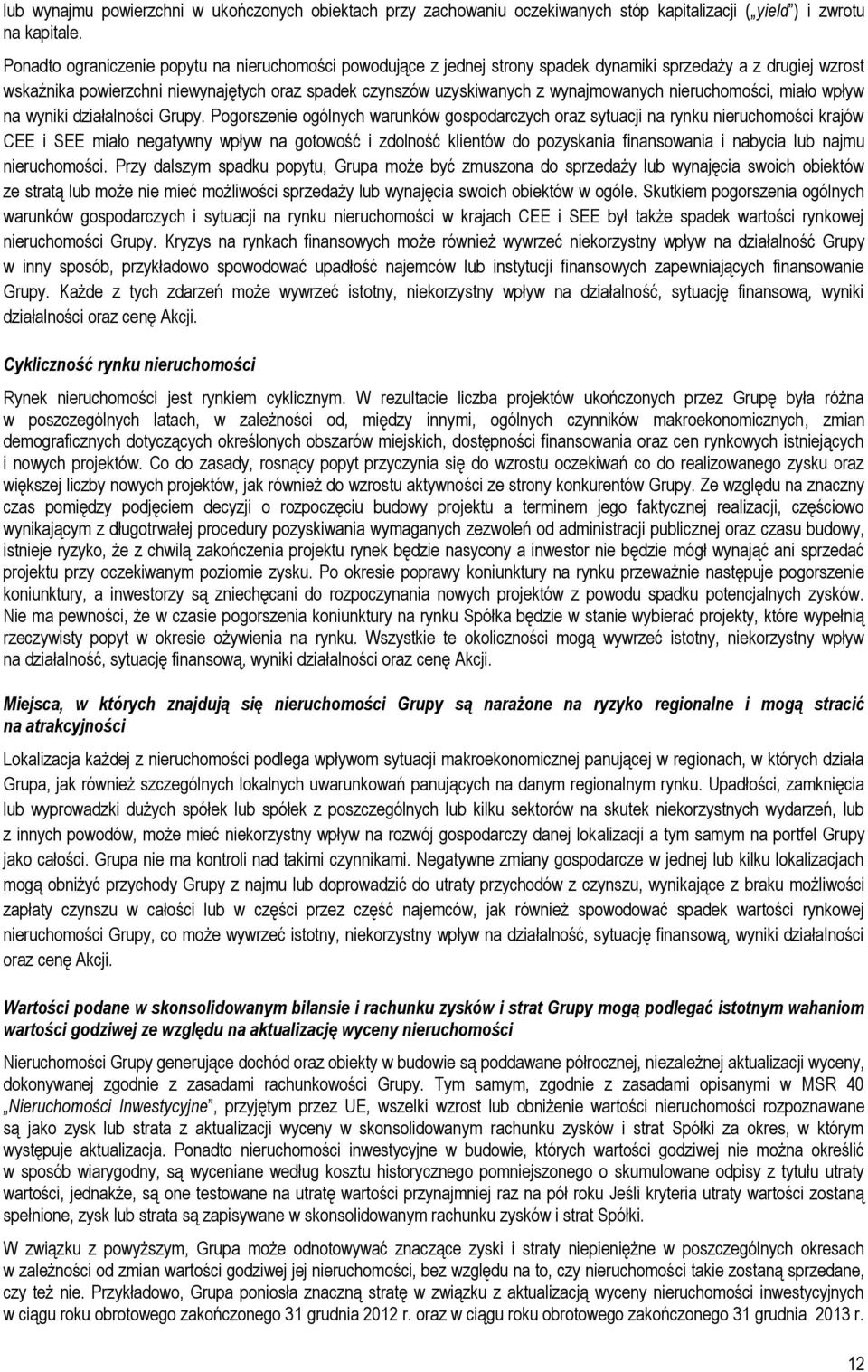 wynajmowanych nieruchomości, miało wpływ na wyniki działalności Grupy.