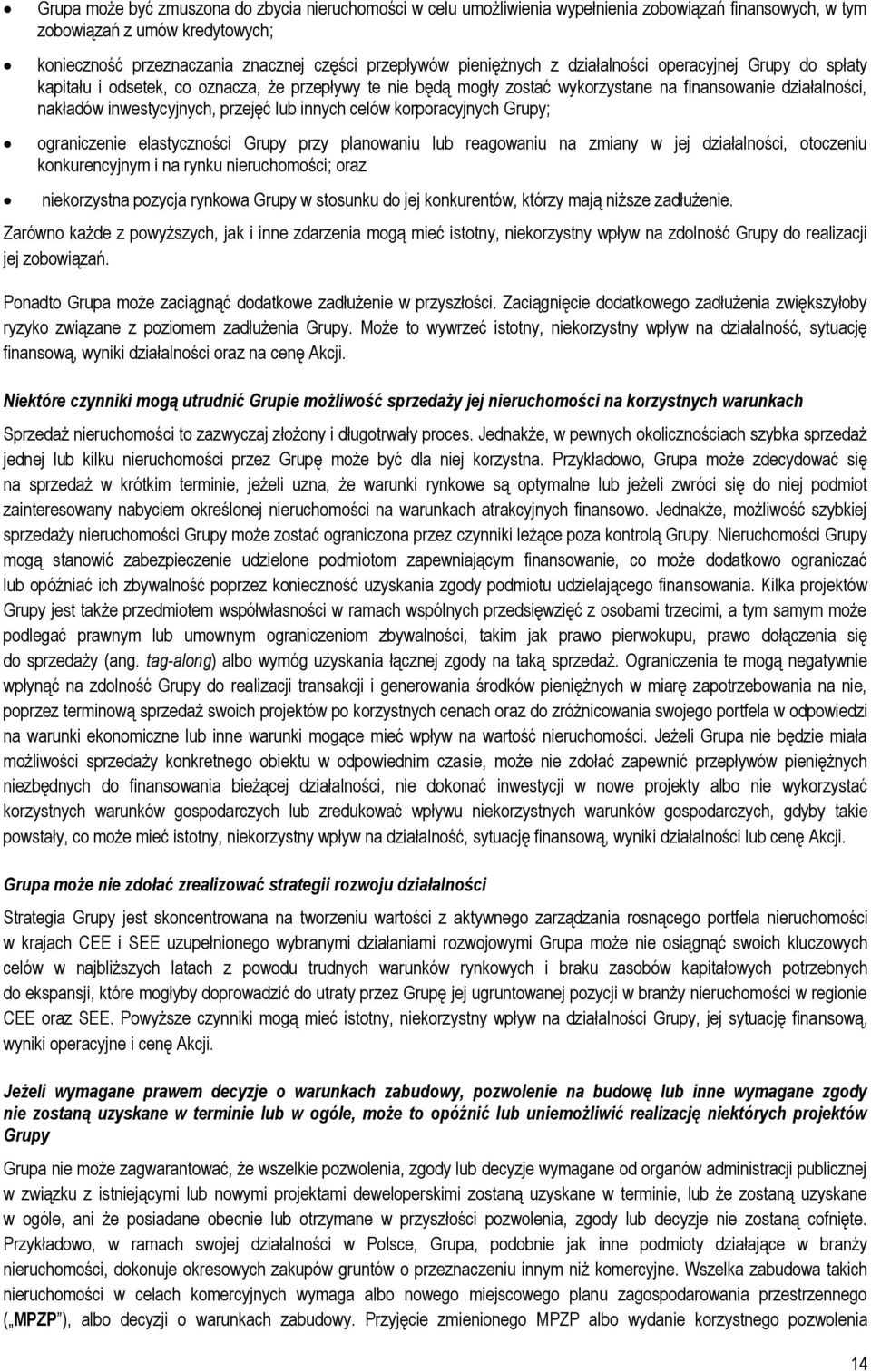 przejęć lub innych celów korporacyjnych Grupy; ograniczenie elastyczności Grupy przy planowaniu lub reagowaniu na zmiany w jej działalności, otoczeniu konkurencyjnym i na rynku nieruchomości; oraz