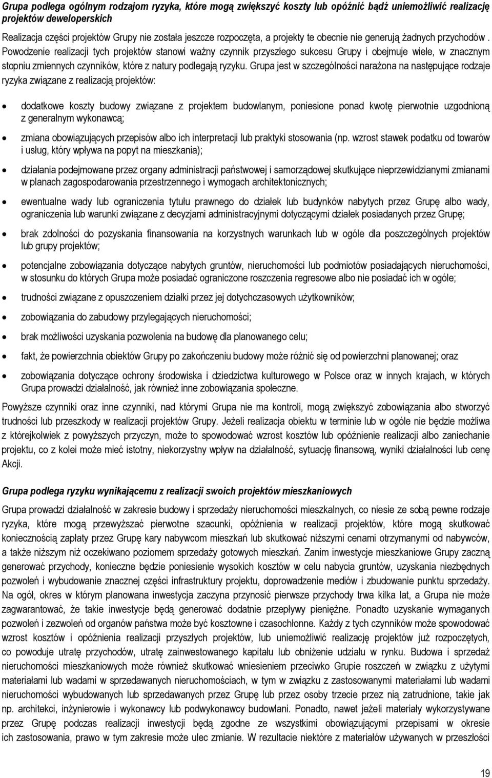 Powodzenie realizacji tych projektów stanowi ważny czynnik przyszłego sukcesu Grupy i obejmuje wiele, w znacznym stopniu zmiennych czynników, które z natury podlegają ryzyku.