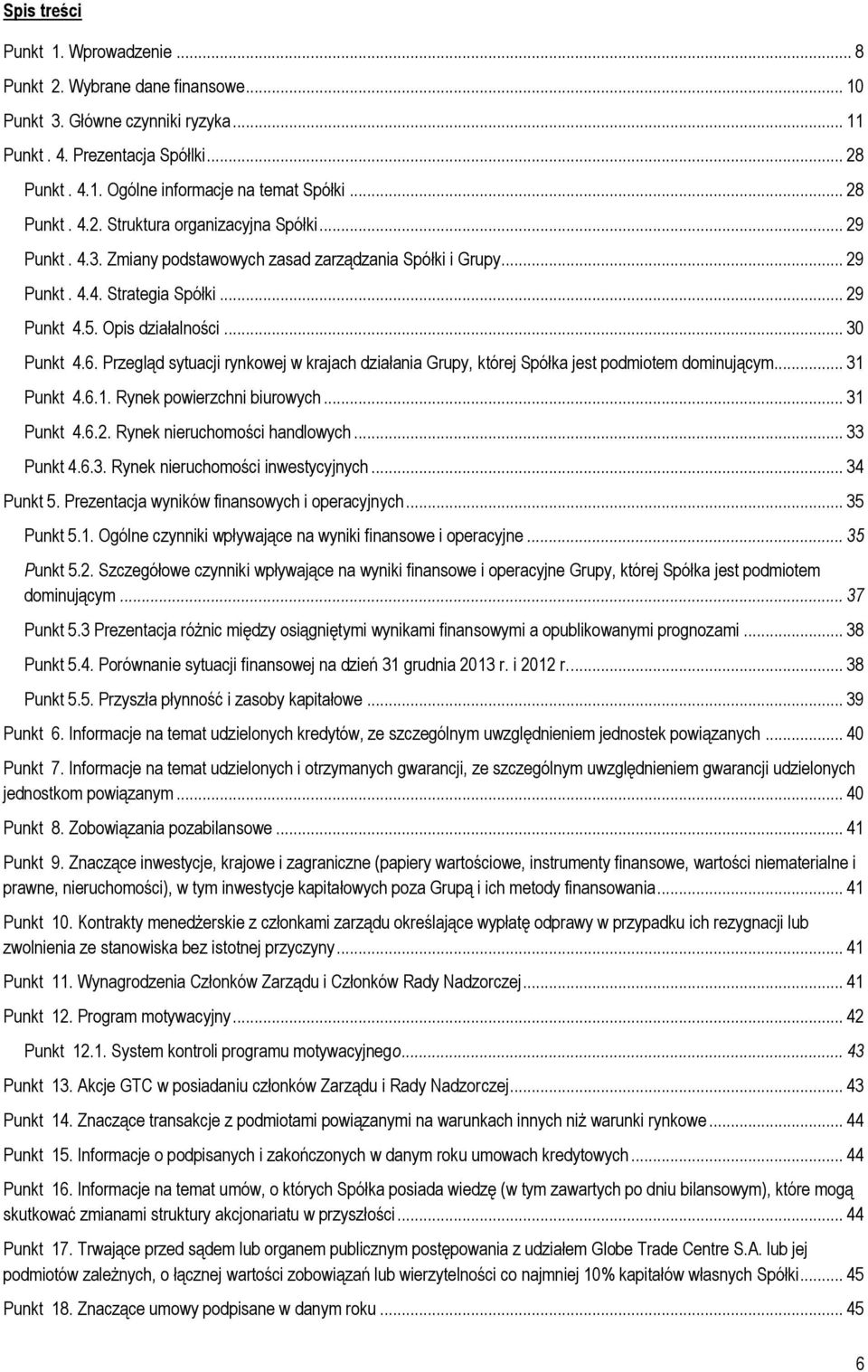 .. 30 Punkt 4.6. Przegląd sytuacji rynkowej w krajach działania Grupy, której Spółka jest podmiotem dominującym... 31 Punkt 4.6.1. Rynek powierzchni biurowych... 31 Punkt 4.6.2.