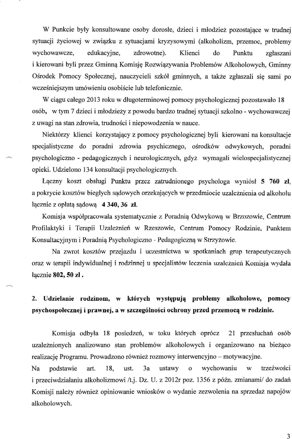Klienci do Punktu zgłaszani i kierowani byli przez Gminną Komisję Rozwiązywania Problemów Alkoholowych, Gminny Ośrodek Pomocy Społecznej, nauczycieli szkół gminnych, a także zgłaszali się sami po
