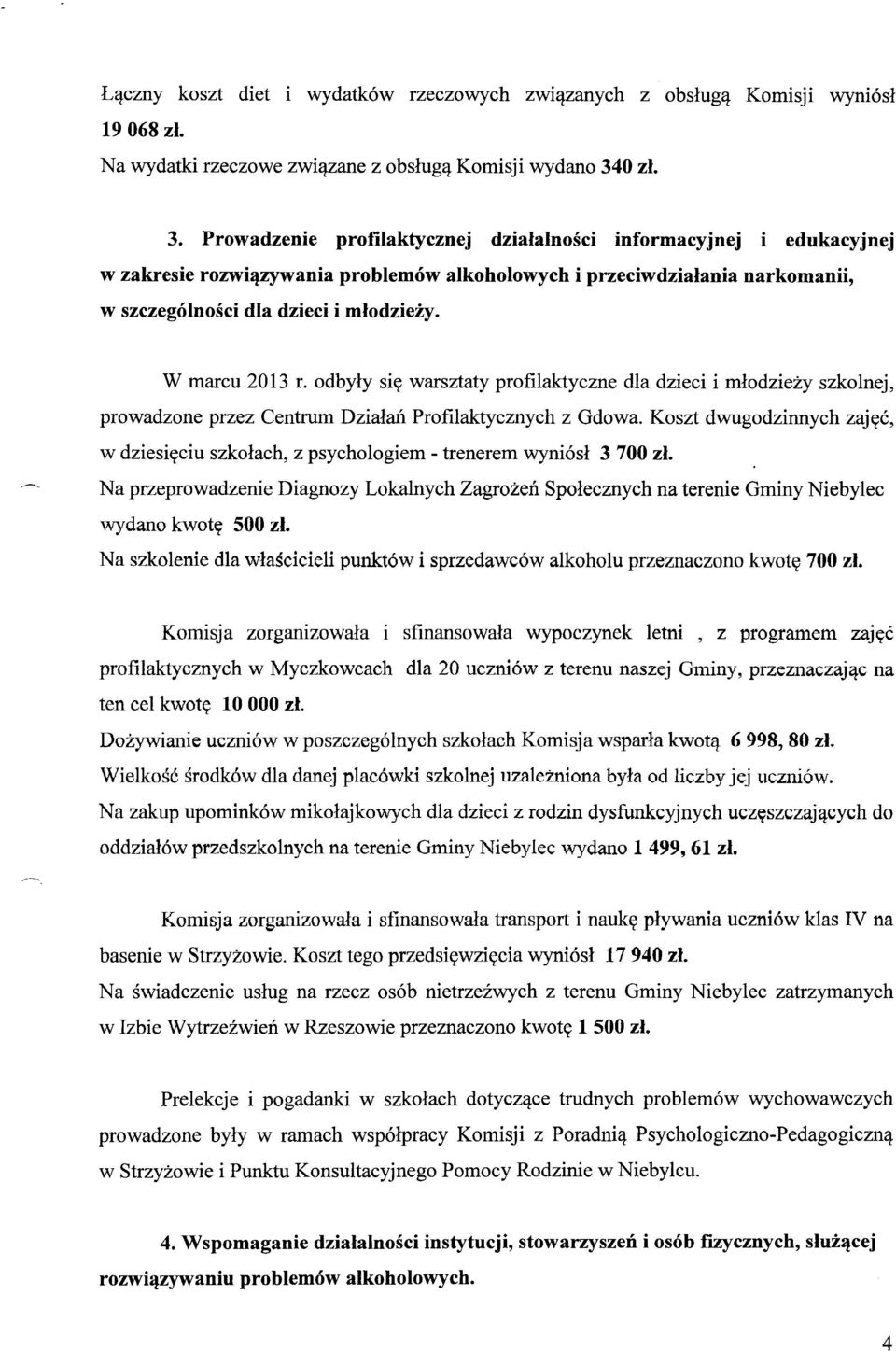 W marcu 2013 r. odbyły się warsztaty profilaktyczne dla dzieci i młodzieży szkolnej, prowadzone przez Centrum Działań Profilaktycznych z Gdowa.