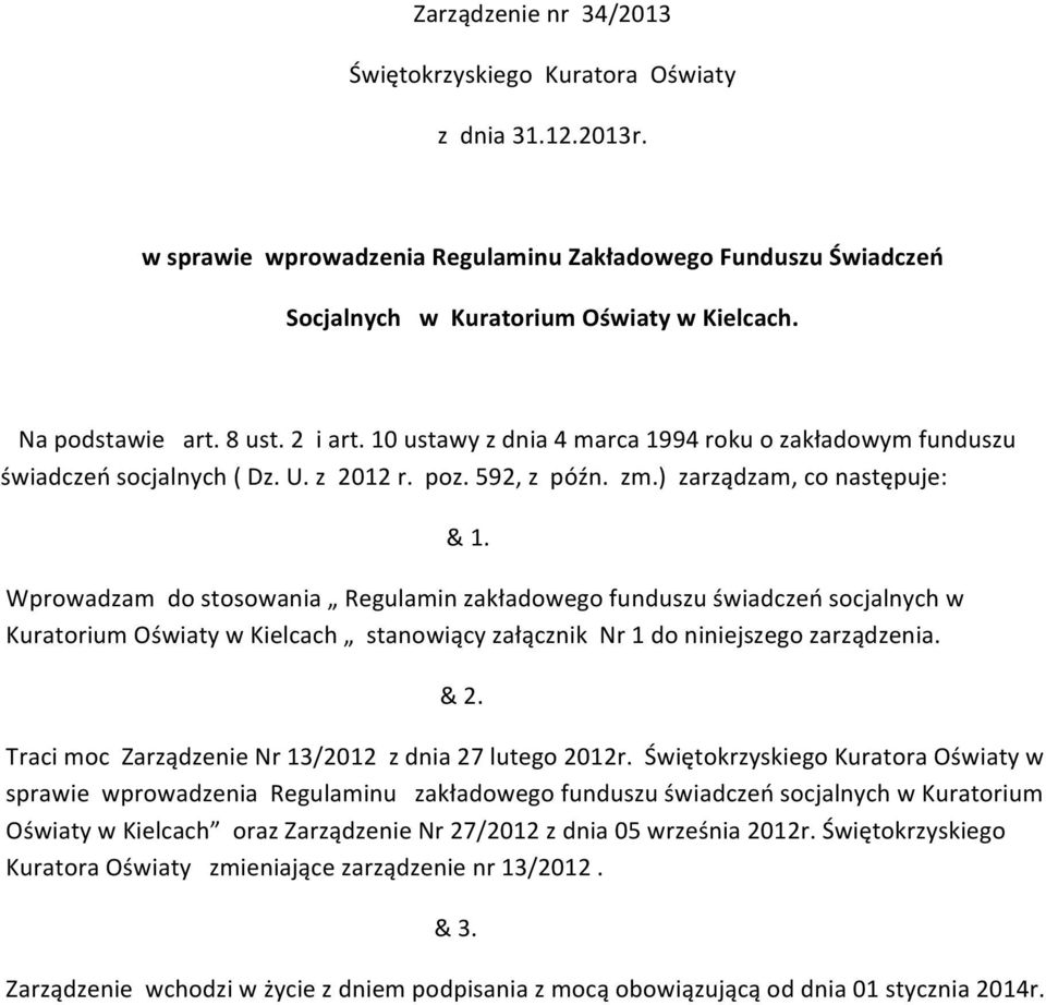 Wprowadzam do stosowania Regulamin zakładowego funduszu świadczeń socjalnych w Kuratorium Oświaty w Kielcach stanowiący załącznik Nr 1 do niniejszego zarządzenia. & 2.