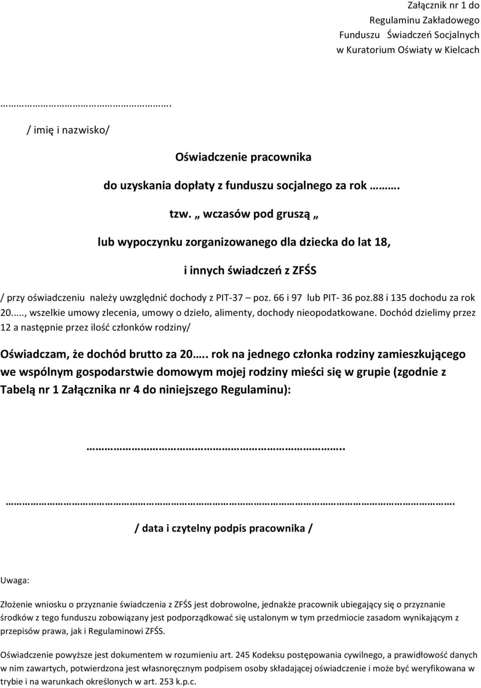 88 i 135 dochodu za rok 20..., wszelkie umowy zlecenia, umowy o dzieło, alimenty, dochody nieopodatkowane.