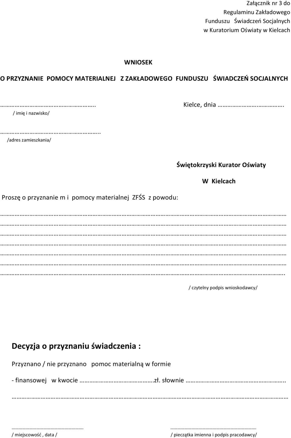 ... /adres zamieszkania/ Proszę o przyznanie m i pomocy materialnej ZFŚS z powodu: Świętokrzyski Kurator Oświaty W Kielcach.