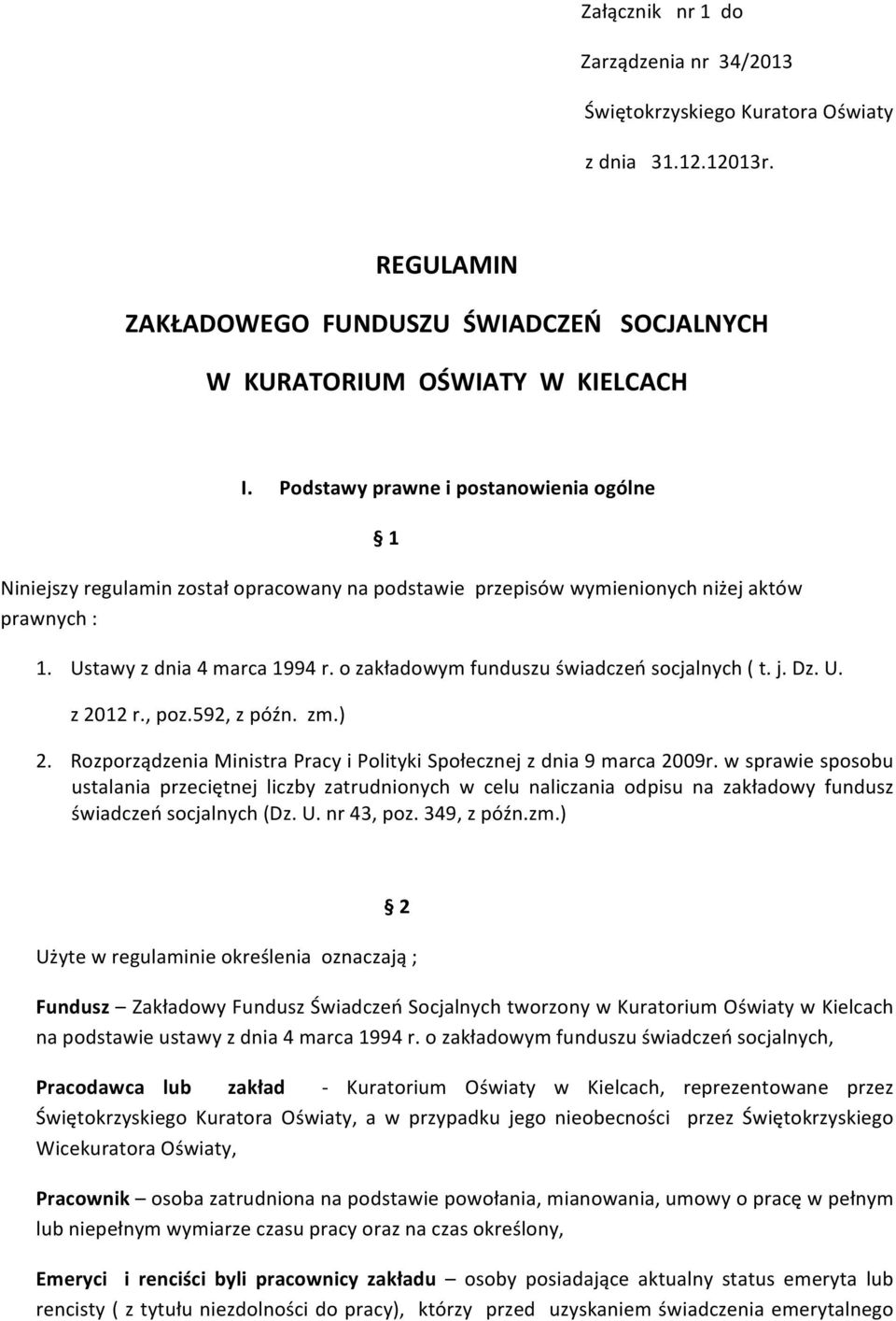 o zakładowym funduszu świadczeń socjalnych ( t. j. Dz. U. z 2012 r., poz.592, z późn. zm.) 2. Rozporządzenia Ministra Pracy i Polityki Społecznej z dnia 9 marca 2009r.