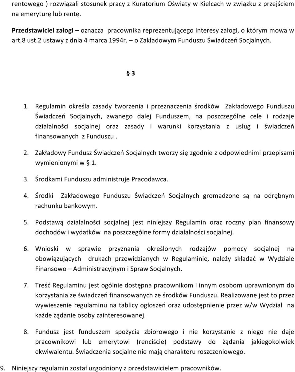 Regulamin określa zasady tworzenia i przeznaczenia środków Zakładowego Funduszu Świadczeń Socjalnych, zwanego dalej Funduszem, na poszczególne cele i rodzaje działalności socjalnej oraz zasady i