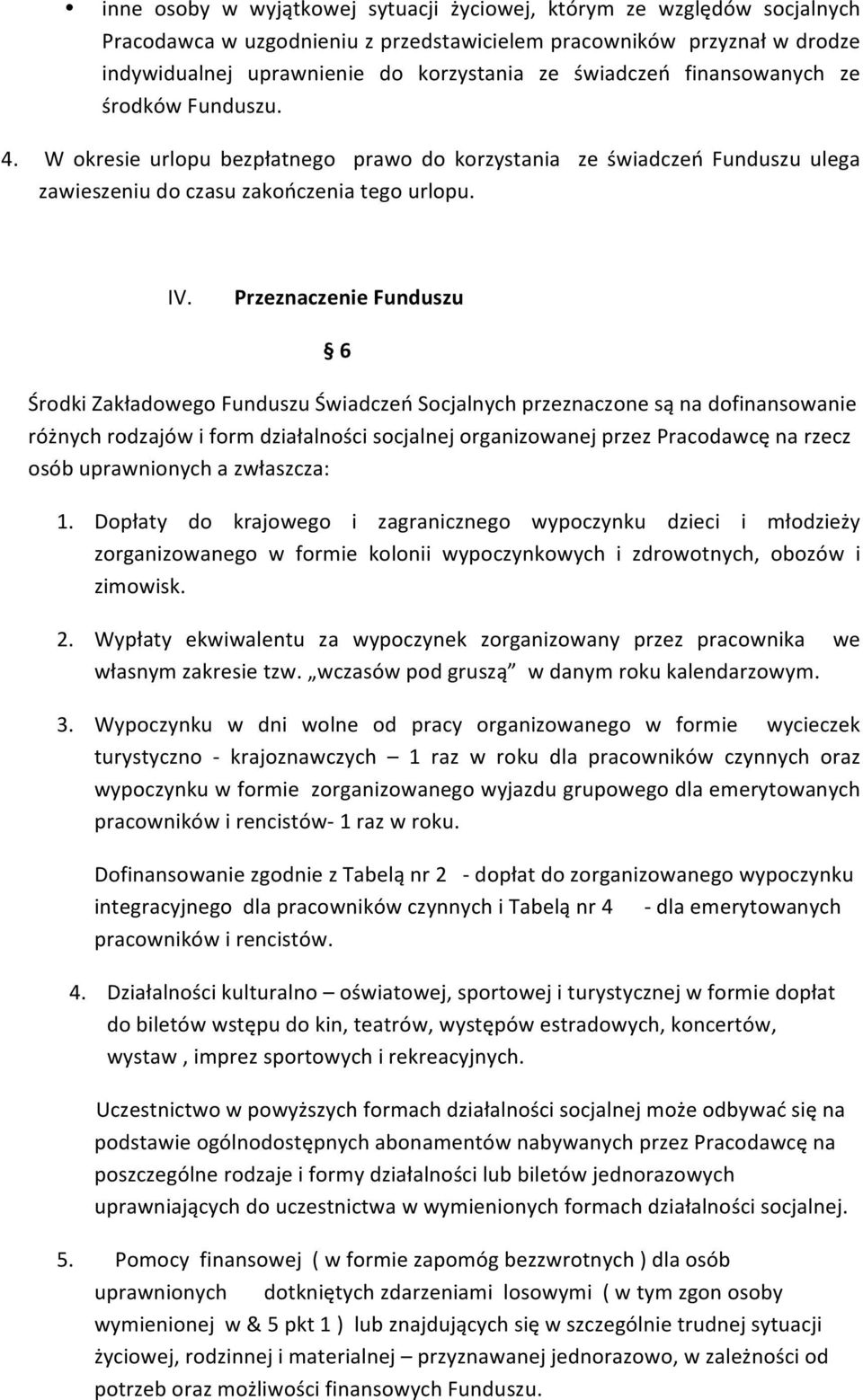 Przeznaczenie Funduszu 6 Środki Zakładowego Funduszu Świadczeń Socjalnych przeznaczone są na dofinansowanie różnych rodzajów i form działalności socjalnej organizowanej przez Pracodawcę na rzecz osób