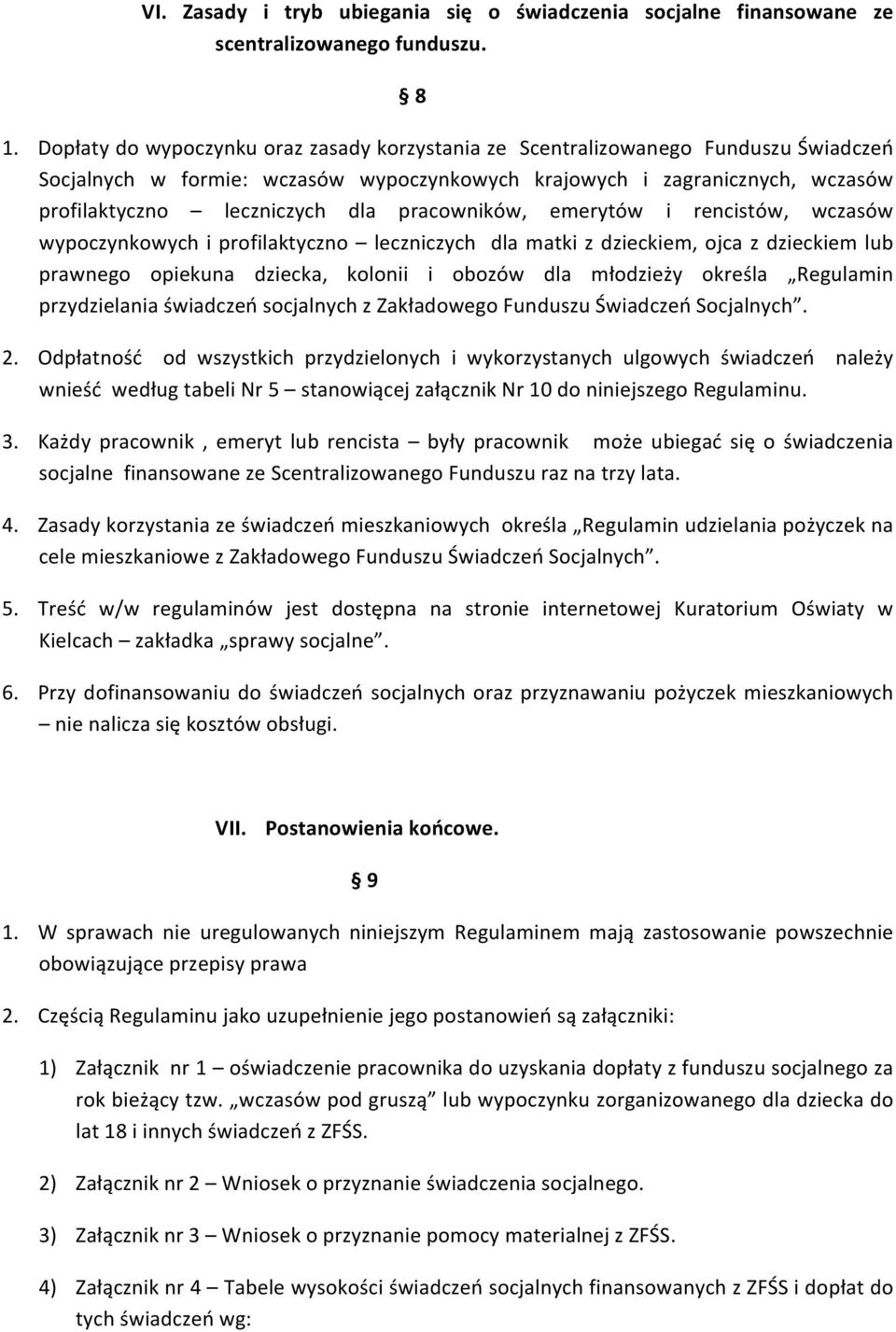 pracowników, emerytów i rencistów, wczasów wypoczynkowych i profilaktyczno leczniczych dla matki z dzieckiem, ojca z dzieckiem lub prawnego opiekuna dziecka, kolonii i obozów dla młodzieży określa