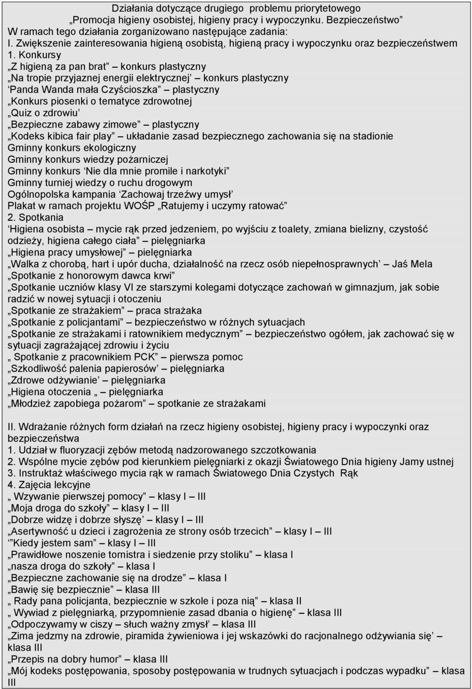Konkursy Z higieną za pan brat konkurs plastyczny Na tropie przyjaznej energii elektrycznej konkurs plastyczny Panda Wanda mała Czyścioszka plastyczny Konkurs piosenki o tematyce zdrowotnej Quiz o