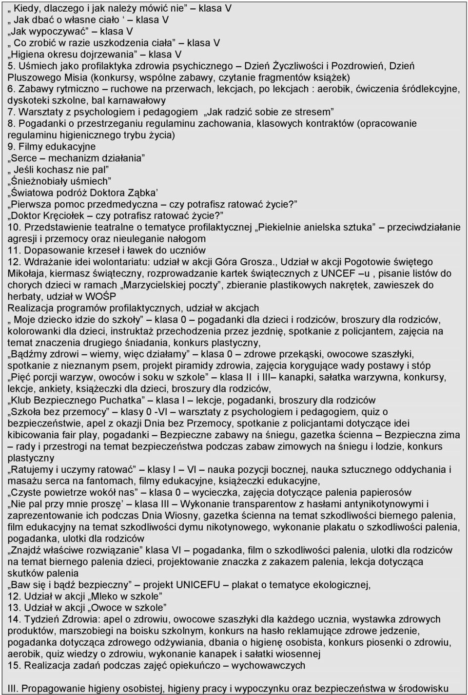 Zabawy rytmiczno ruchowe na przerwach, lekcjach, po lekcjach : aerobik, ćwiczenia śródlekcyjne, dyskoteki szkolne, bal karnawałowy 7.