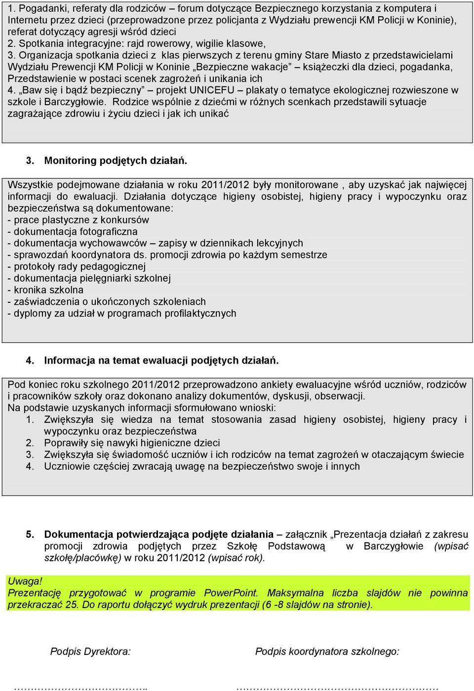 Organizacja spotkania dzieci z klas pierwszych z terenu gminy Stare Miasto z przedstawicielami Wydziału Prewencji KM Policji w Koninie Bezpieczne wakacje książeczki dla dzieci, pogadanka,