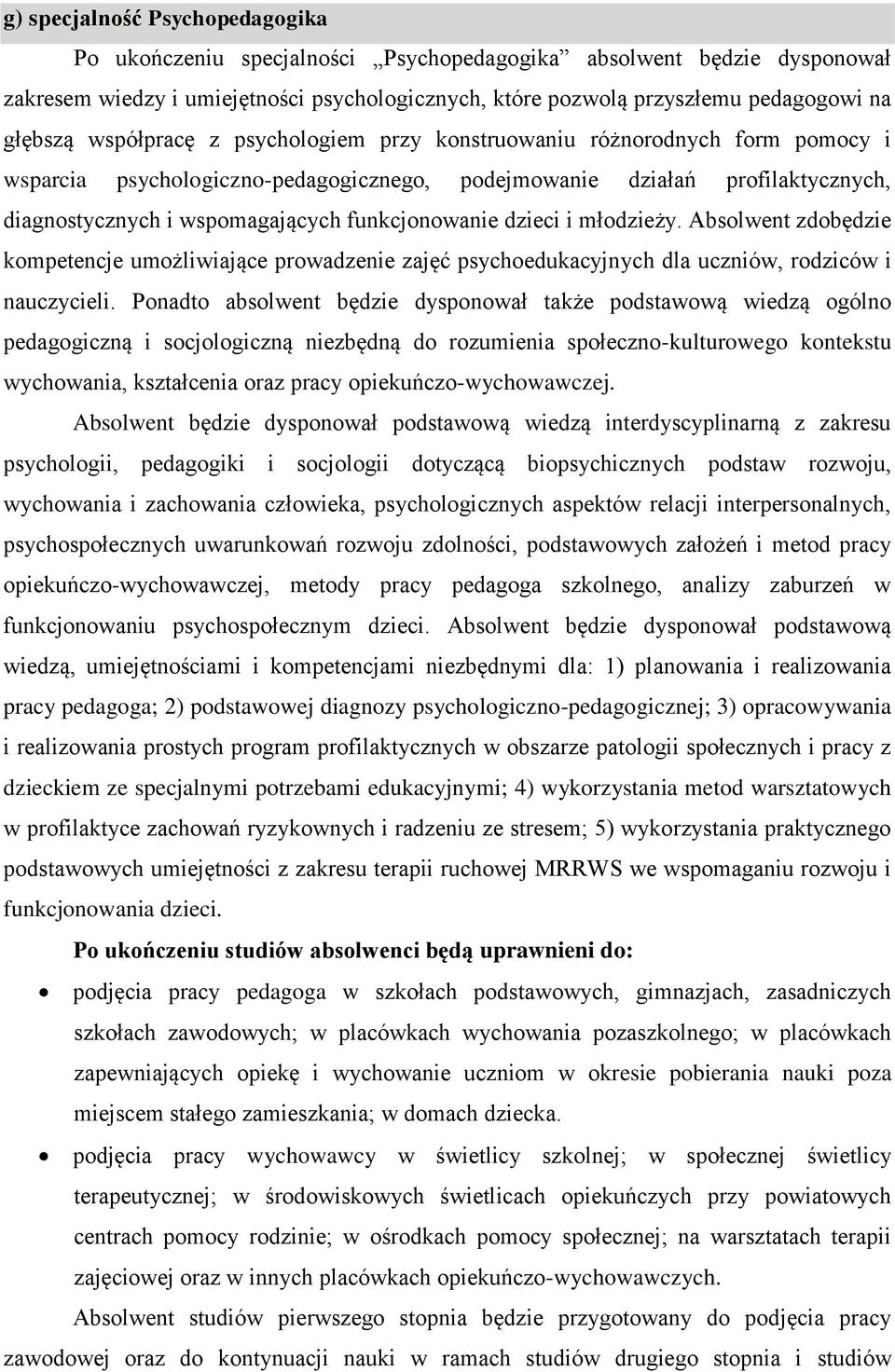 dzieci i młodzieży. Absolwent zdobędzie kompetencje umożliwiające prowadzenie zajęć psychoedukacyjnych dla uczniów, rodziców i nauczycieli.