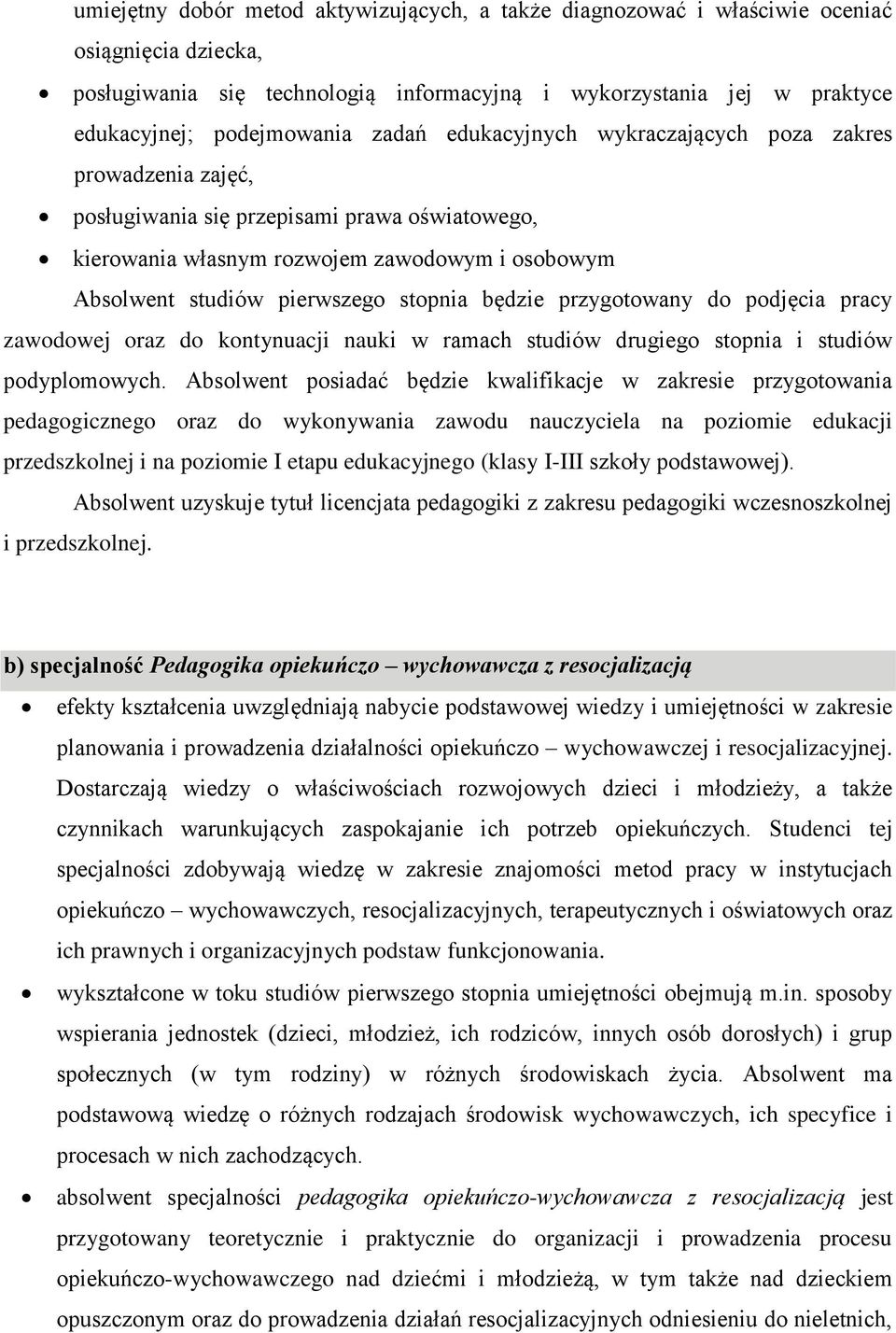 zawodu nauczyciela na poziomie edukacji przedszkolnej i na poziomie I etapu edukacyjnego (klasy I-III szkoły podstawowej).