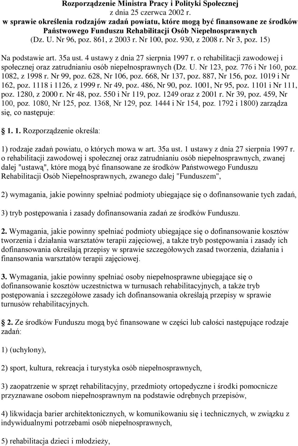 930, z 2008 r. Nr 3, poz. 15) Na podstawie art. 35a ust. 4 ustawy z dnia 27 sierpnia 1997 r. o rehabilitacji zawodowej i społecznej oraz zatrudnianiu osób niepełnosprawnych (Dz. U. Nr 123, poz.